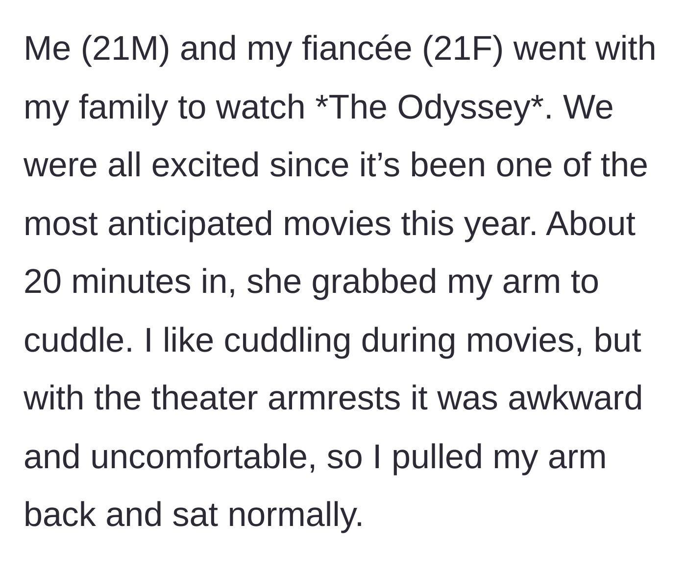 Story part 1 - The boyfriend awkwardly rejects his fiancée's attempt to cuddle over the movie theater armrests.