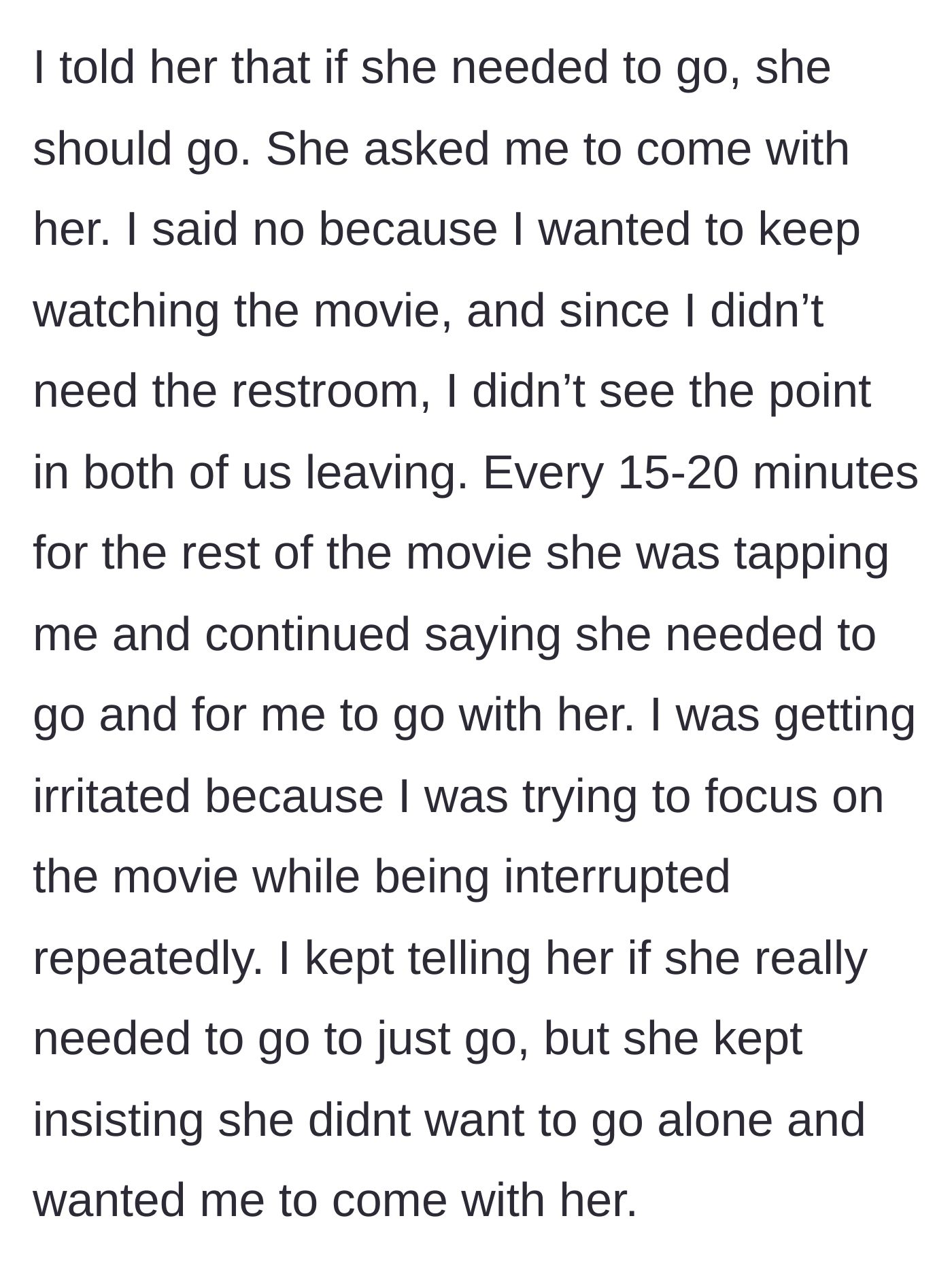 Story part 3 - She begs him to escort her to the restroom every 20 minutes while he refuses to miss the movie.