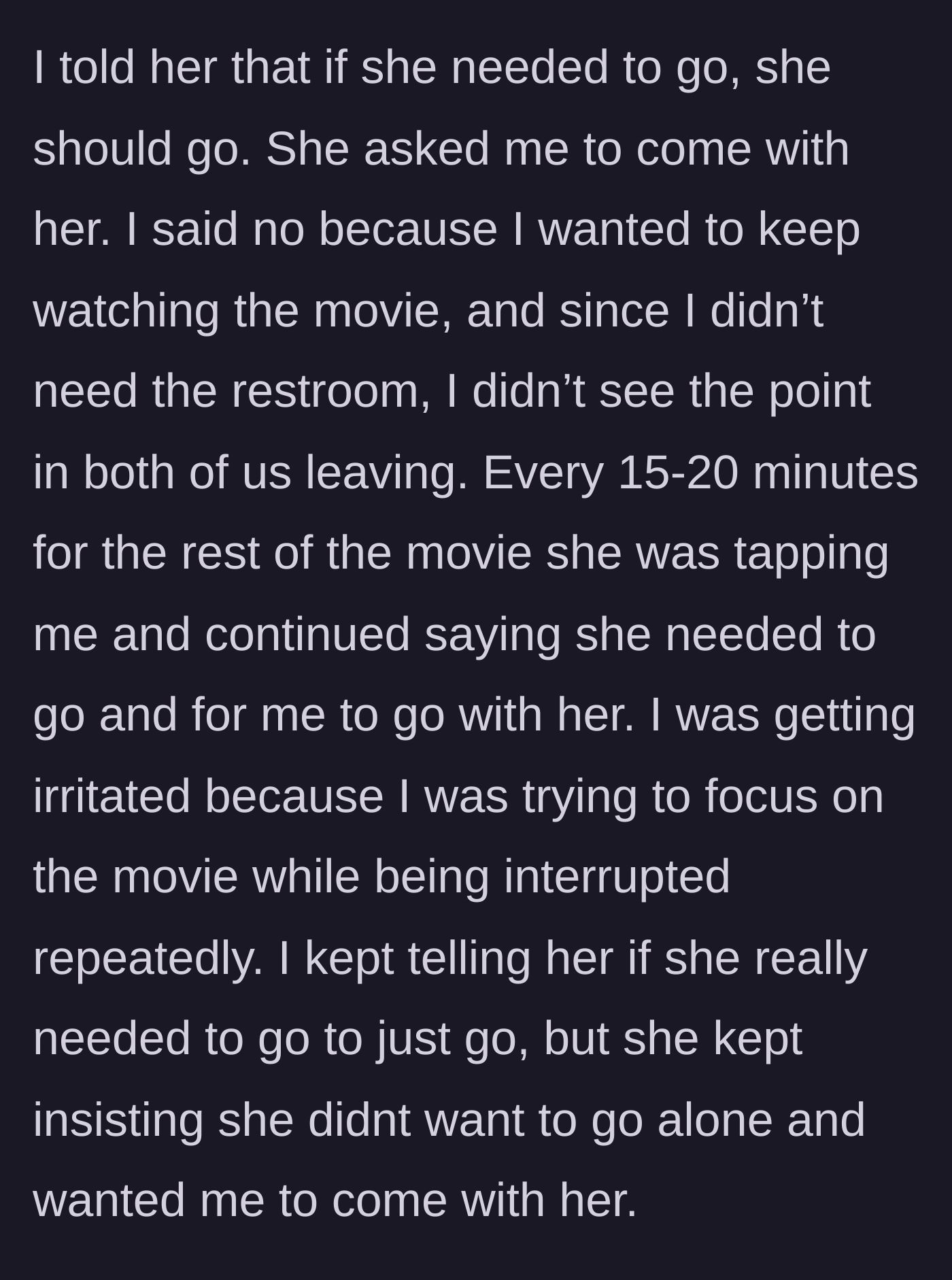 Story part 3 - She begs him to escort her to the restroom every 20 minutes while he refuses to miss the movie.
