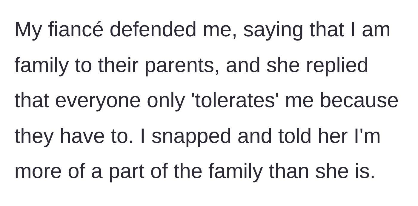 Story part 5 - The fiancé defends his partner, the sister-in-law claims the family only 'tolerates' her, and the fiancée snaps back that she's more family than the sister.