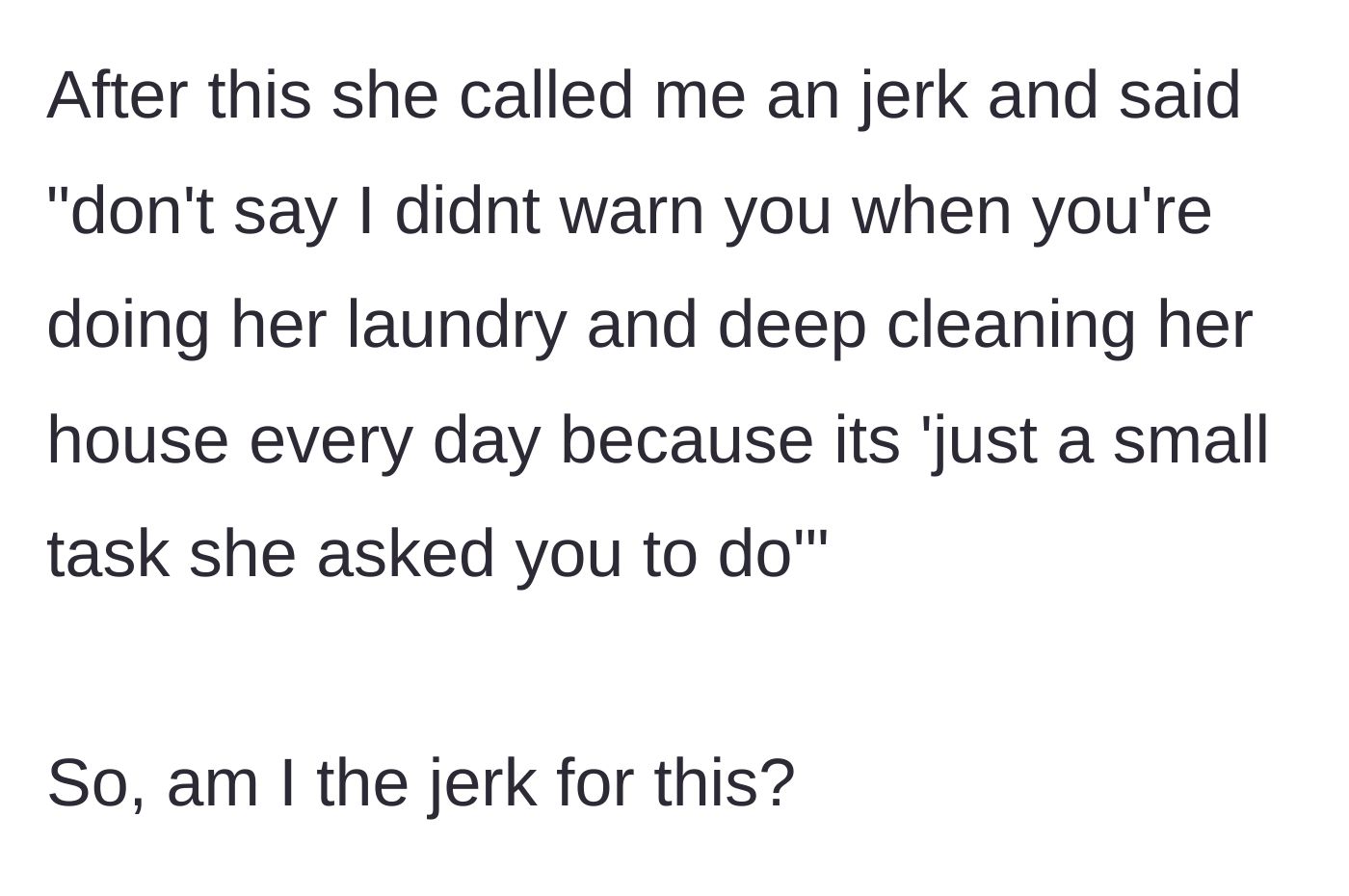 Story part 6 - The friend calls the woman a jerk and dramatically warns her that she will soon be forced to do her mother's laundry and deep clean her house every day.