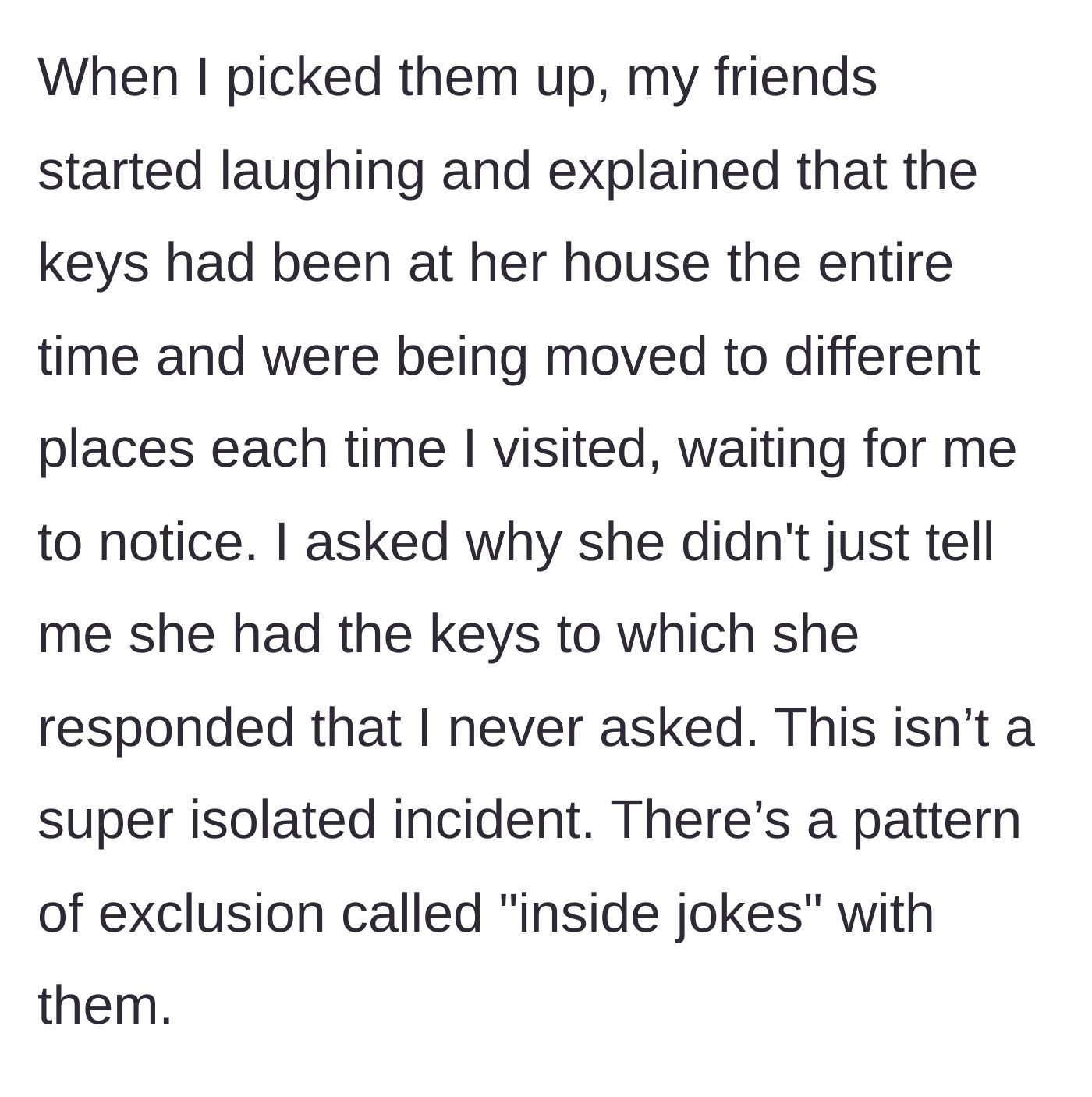Story part 4 - The friends laugh and reveal they hid the keys as a joke, moving them around and blaming her for 'never asking' about them.
