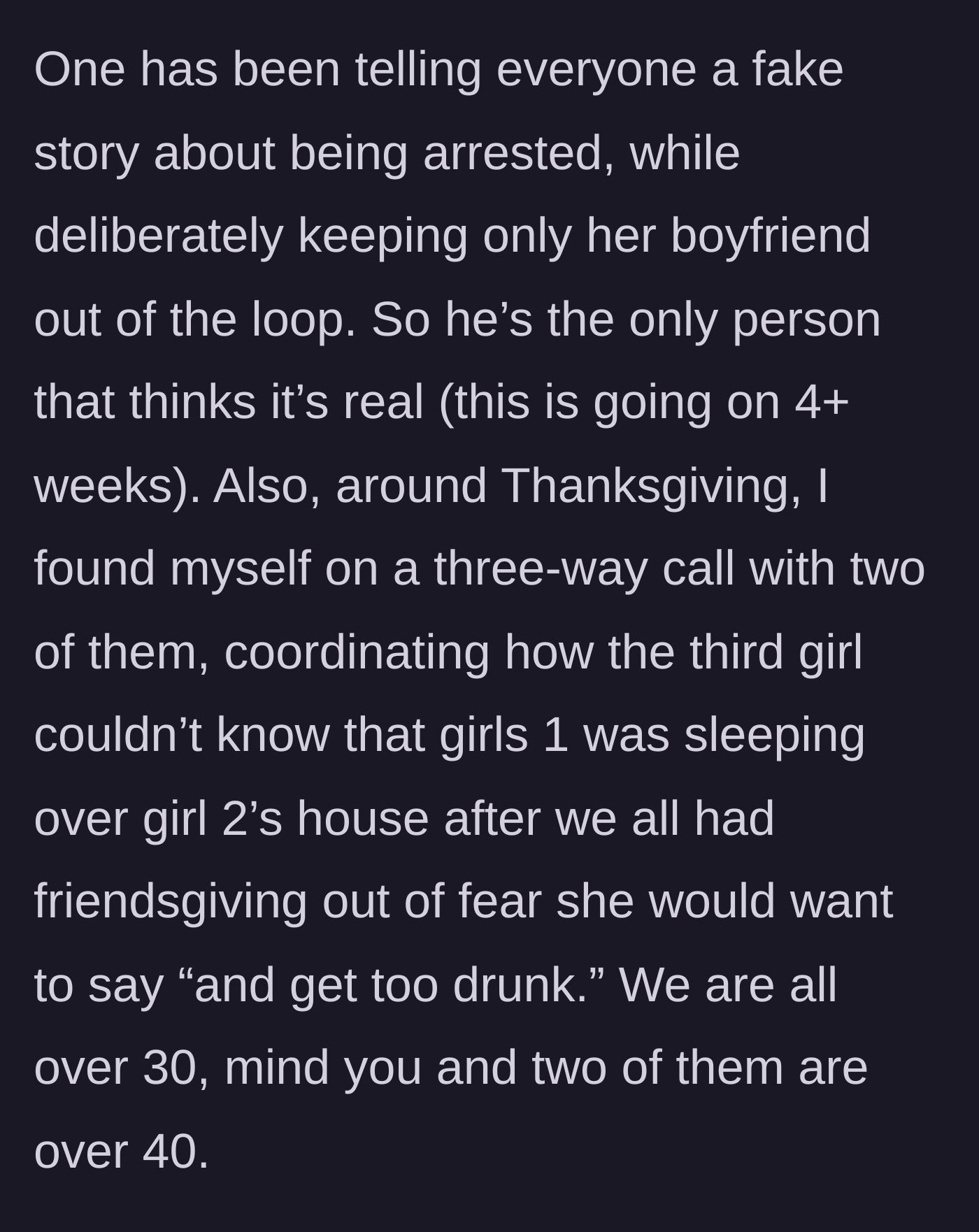 Story part 5 - The main character explains a pattern of toxic behavior, including tricking a boyfriend with a fake arrest story and sneaking around to exclude a friend at Thanksgiving.
