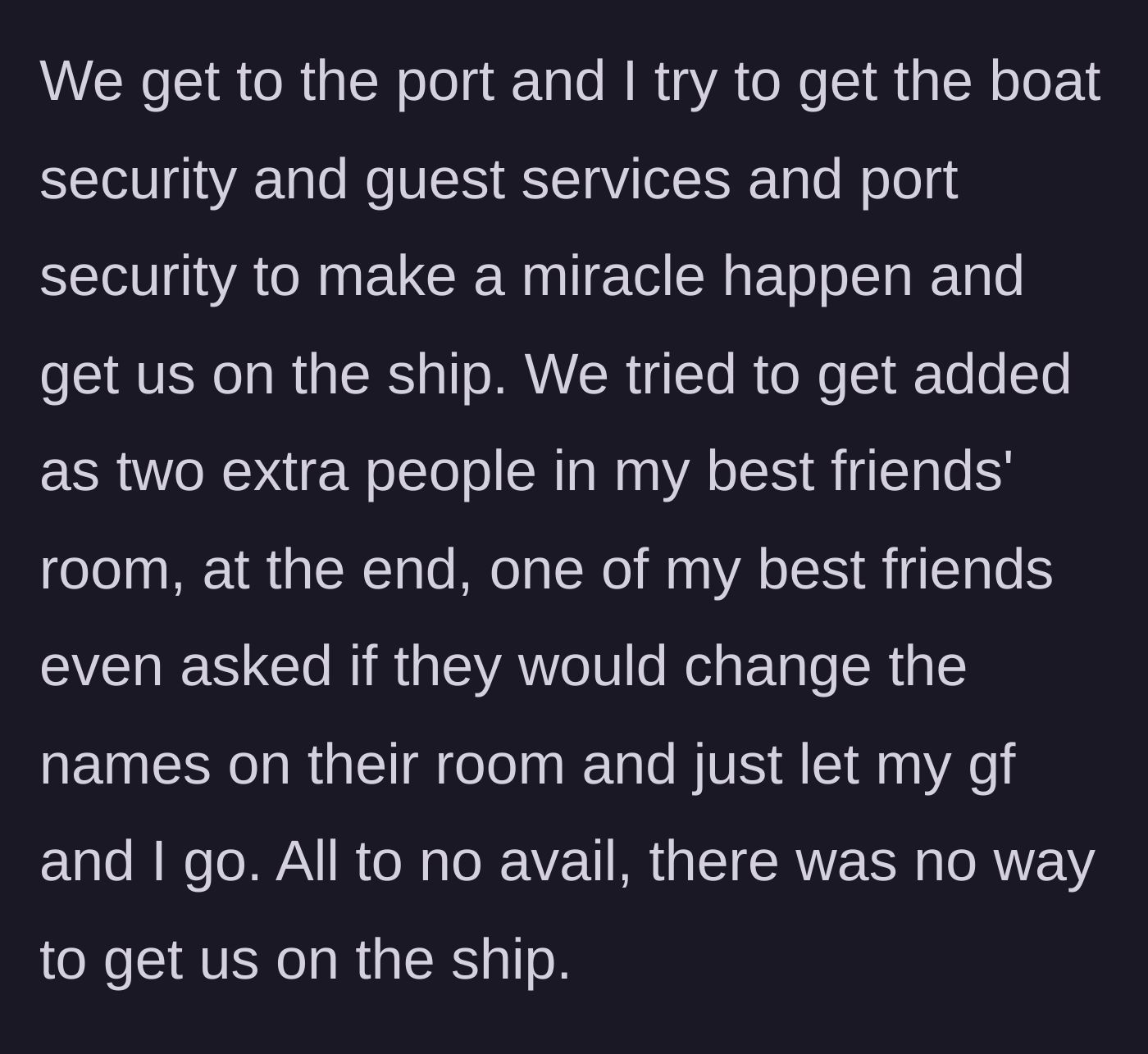 Story part 3 - Frantically pleading with port security and trying to share a room to get on the ship.