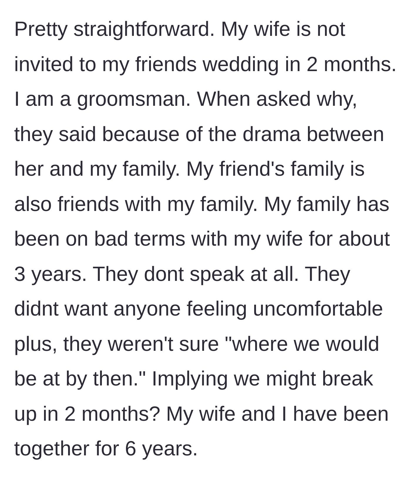 Story part 1 - A husband explains that his wife was intentionally excluded from his friend's wedding due to ongoing family tensions and a bizarre assumption about their marriage failing.