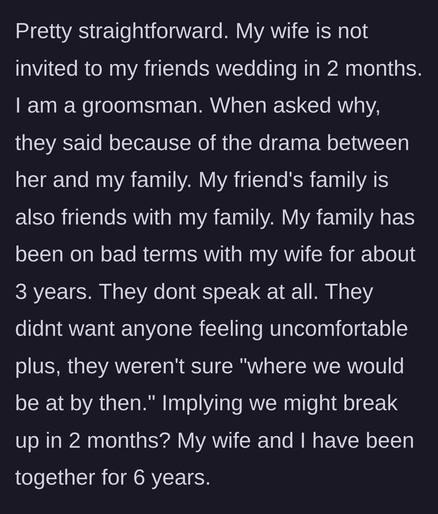 Story part 1 - A husband explains that his wife was intentionally excluded from his friend's wedding due to ongoing family tensions and a bizarre assumption about their marriage failing.
