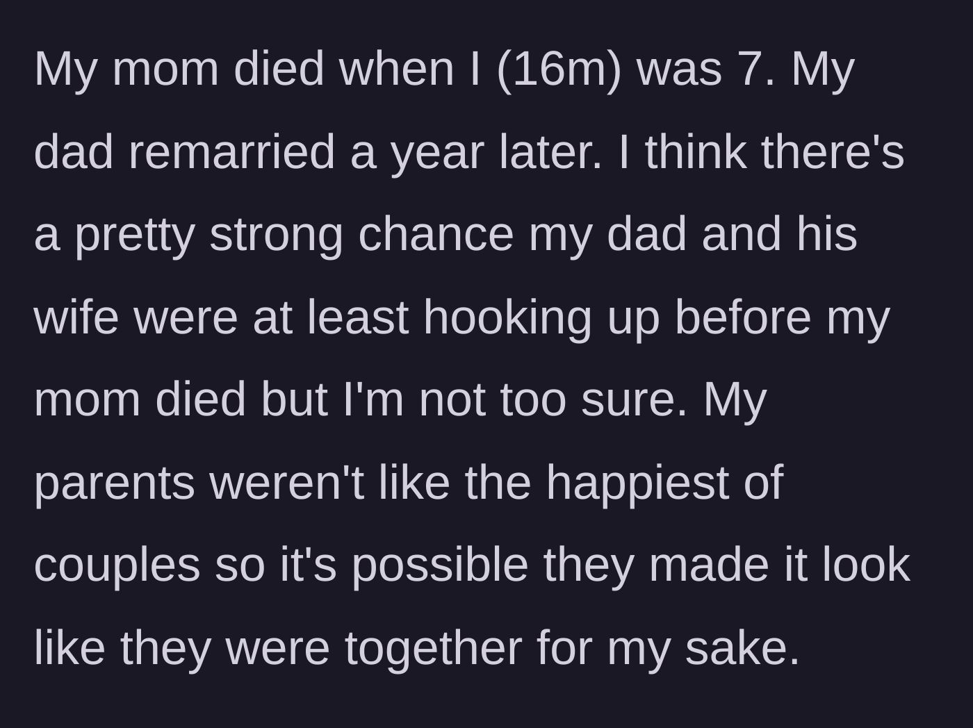 Story part 1 - The teenage author explains losing his mother at age seven and his father's swift remarriage under suspicious circumstances.
