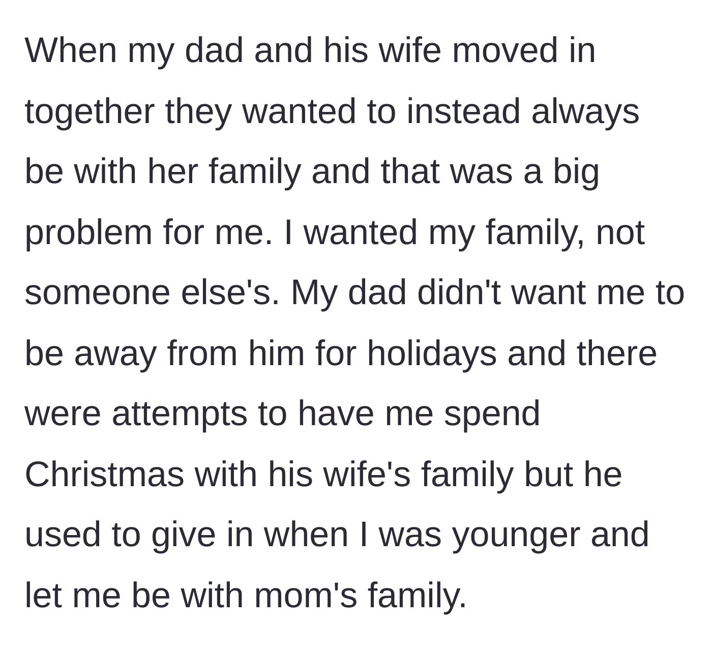 Story part 3 - The dad and stepmom push the author to spend holidays with her family, though the dad initially allowed visits to the maternal side.