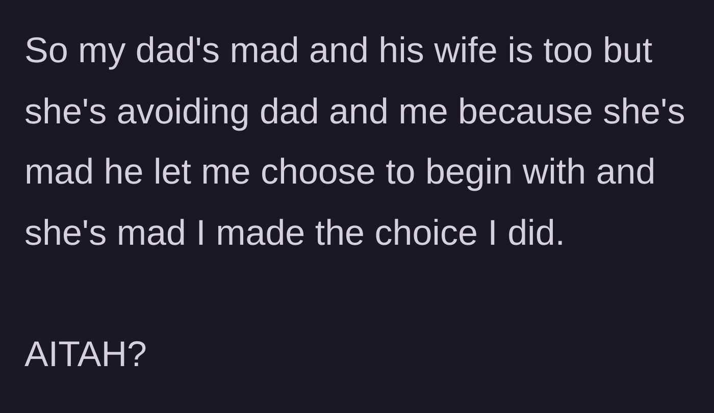 Story part 7 - The stepmother ignores both the father and son out of anger that the teenager was allowed to make his own choice at all.
