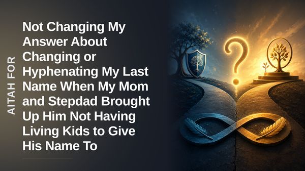 The Loyal Son Who Set Firm Boundaries Against an Entitled Stepparent's Unhinged Name-Change Demands