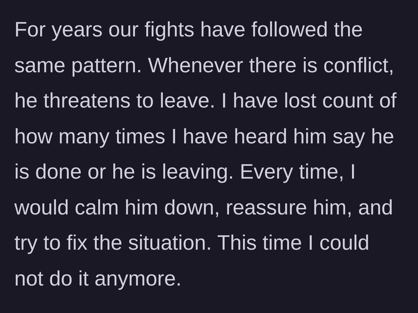 Story part 2 - The recurring dynamic of the husband threatening to leave during arguments.