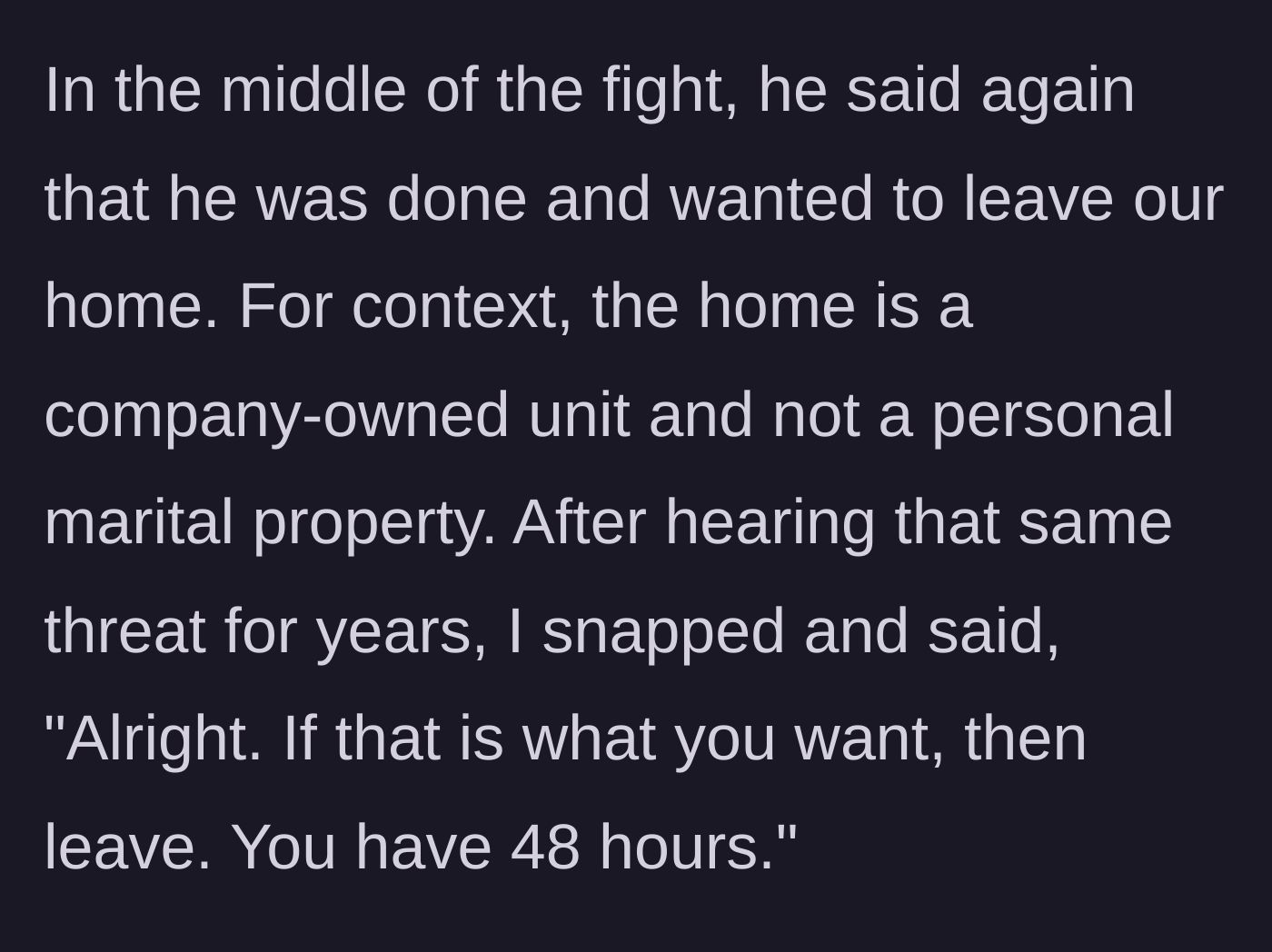 Story part 4 - The husband repeats his threat to leave the company-owned home and she gives him 48 hours.
