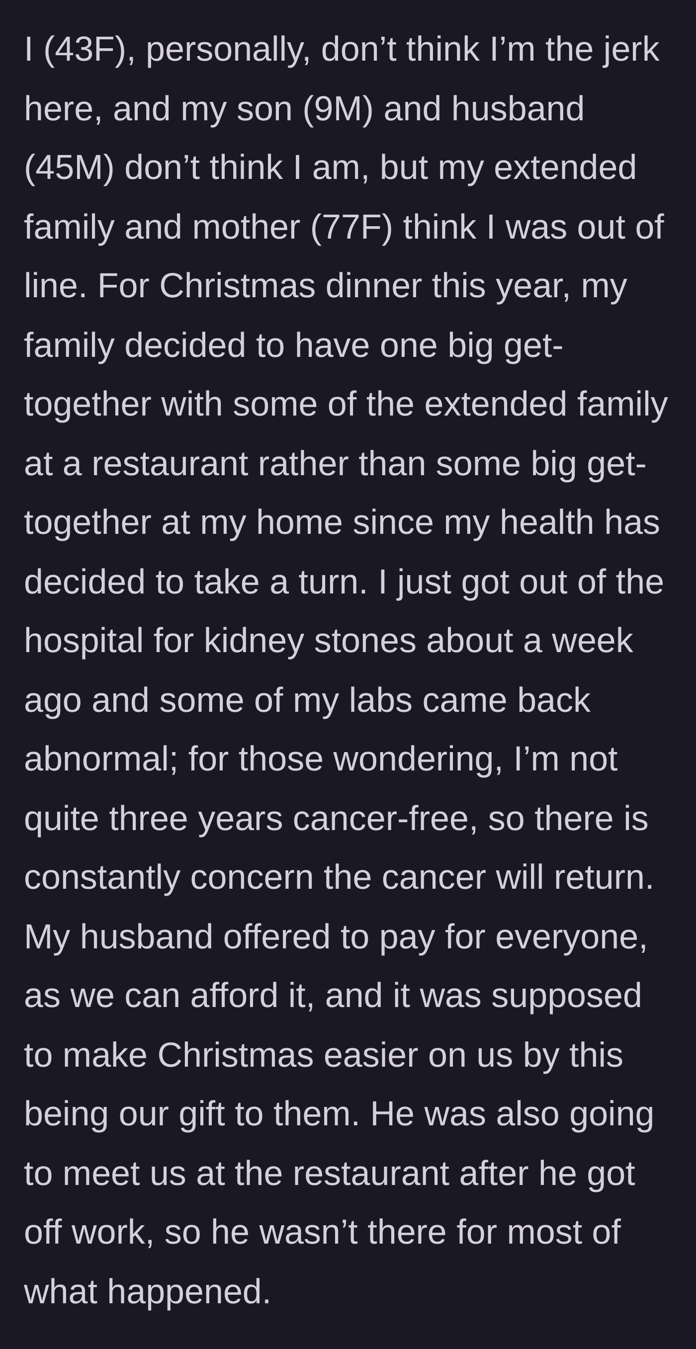 Story part 1 - A mother explains hosting her extended family at a restaurant for Christmas, paid for by her husband, while recovering from a hospital stint and cancer fears.