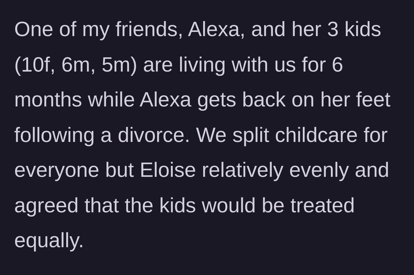 Story part 5 - Introduction of the recently divorced friend and her three kids moving in for six months.