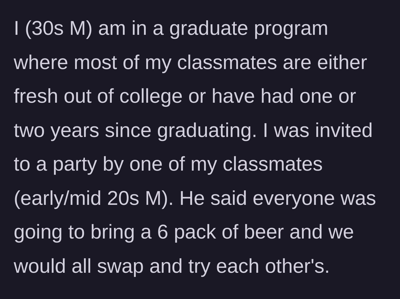 Story part 1 - A 30-something grad student describes being invited to a beer-swap party by a younger classmate in his early 20s.