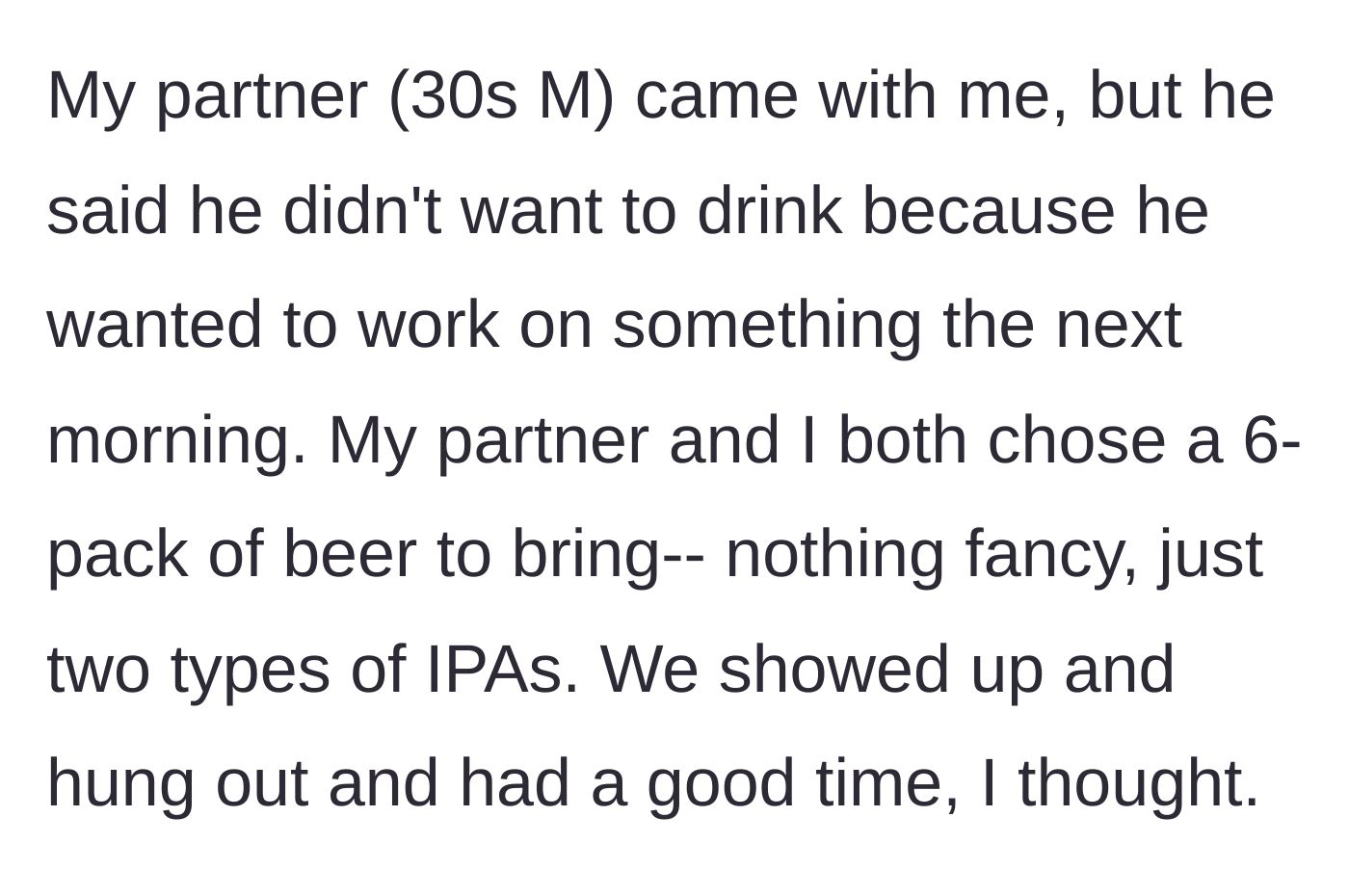 Story part 2 - The main character and his non-drinking partner arrive at the party, contributing two 6-packs of IPAs to the communal stash.