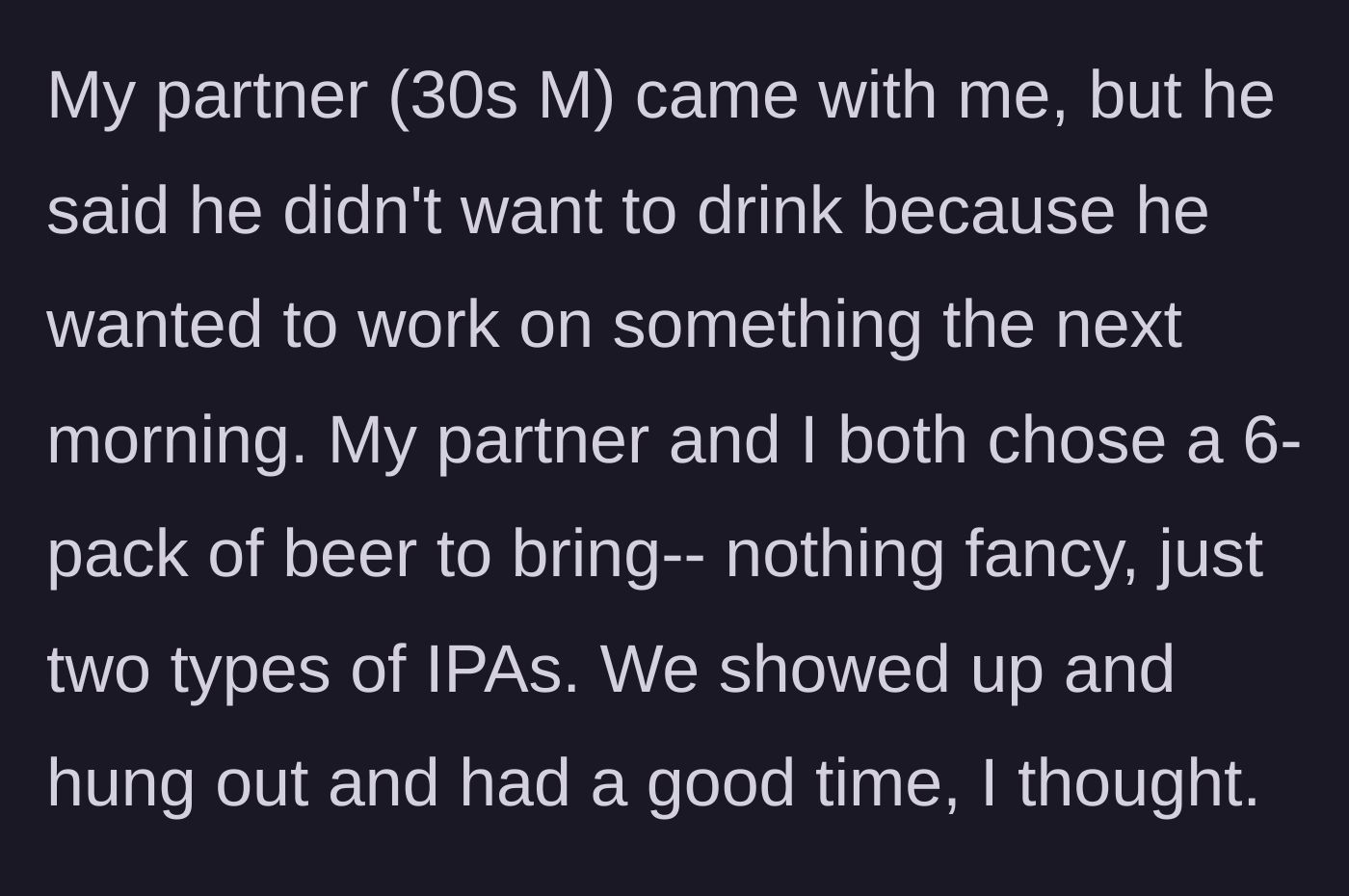 Story part 2 - The main character and his non-drinking partner arrive at the party, contributing two 6-packs of IPAs to the communal stash.