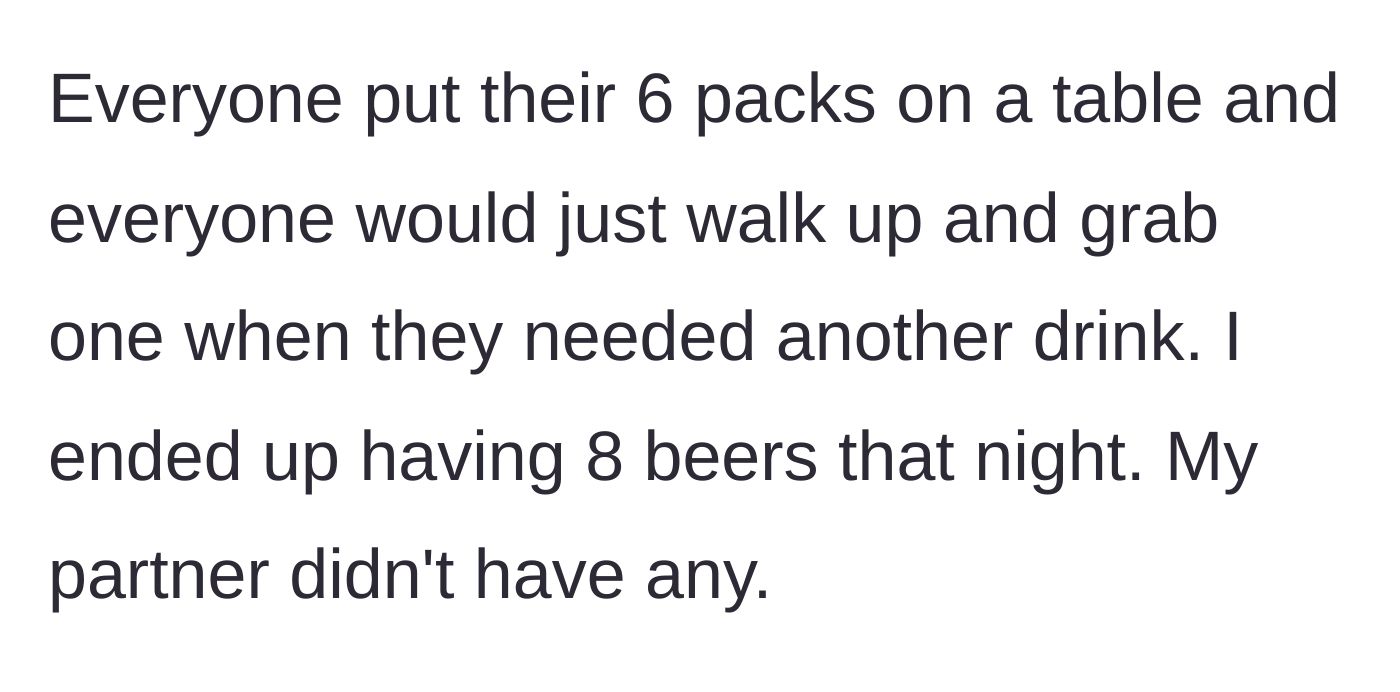 Story part 3 - The beers are pooled on a table, and the main character ends up drinking 8 beers while his partner drinks none.