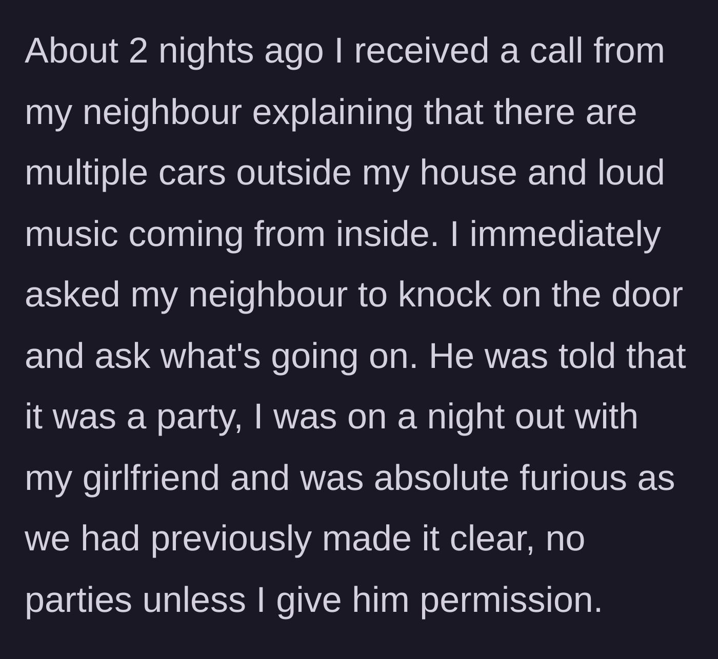 Story part 1 - A neighbor calls the homeowner to report an unauthorized loud party at their house while they are out on a date.