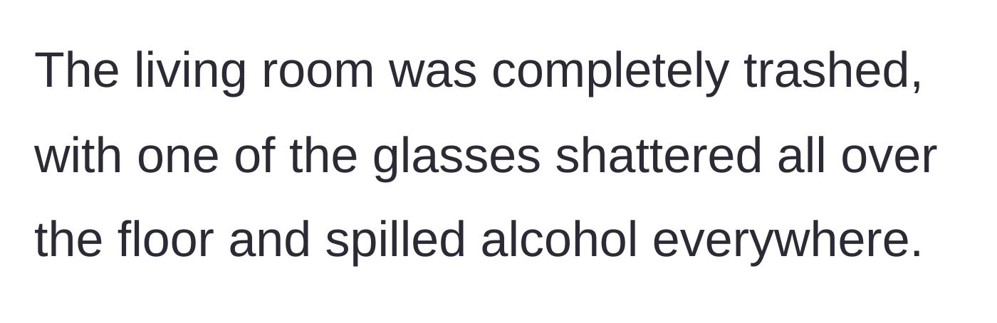 Story part 4 - Description of the trashed living room, featuring shattered glass and spilled alcohol.