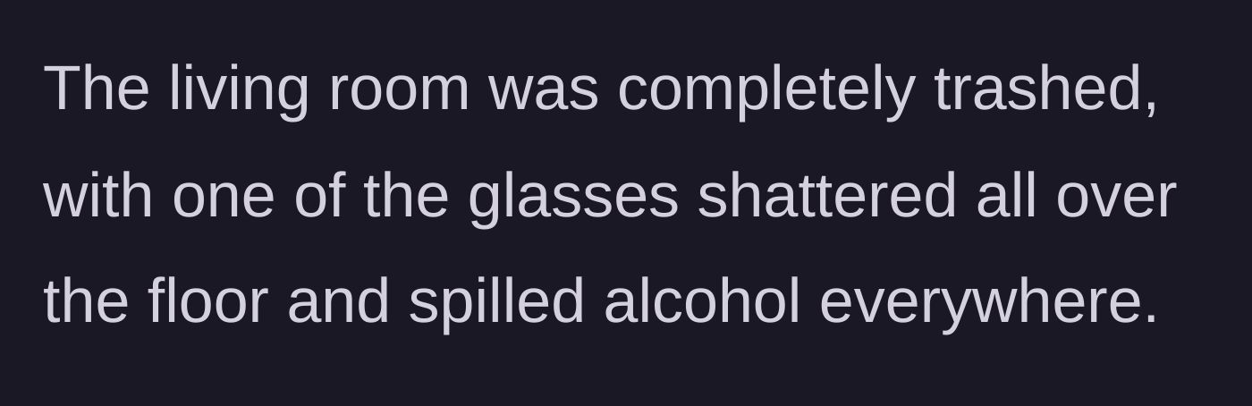Story part 4 - Description of the trashed living room, featuring shattered glass and spilled alcohol.