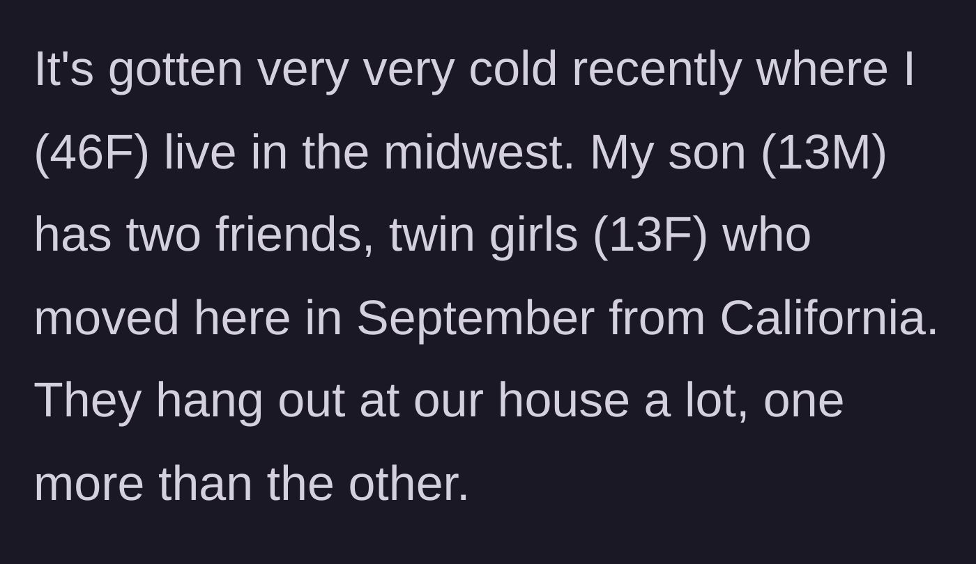 Story part 1 - A midwest mom explains how brutally cold her state gets and introduces her son's 13-year-old twin friends who recently moved from California.