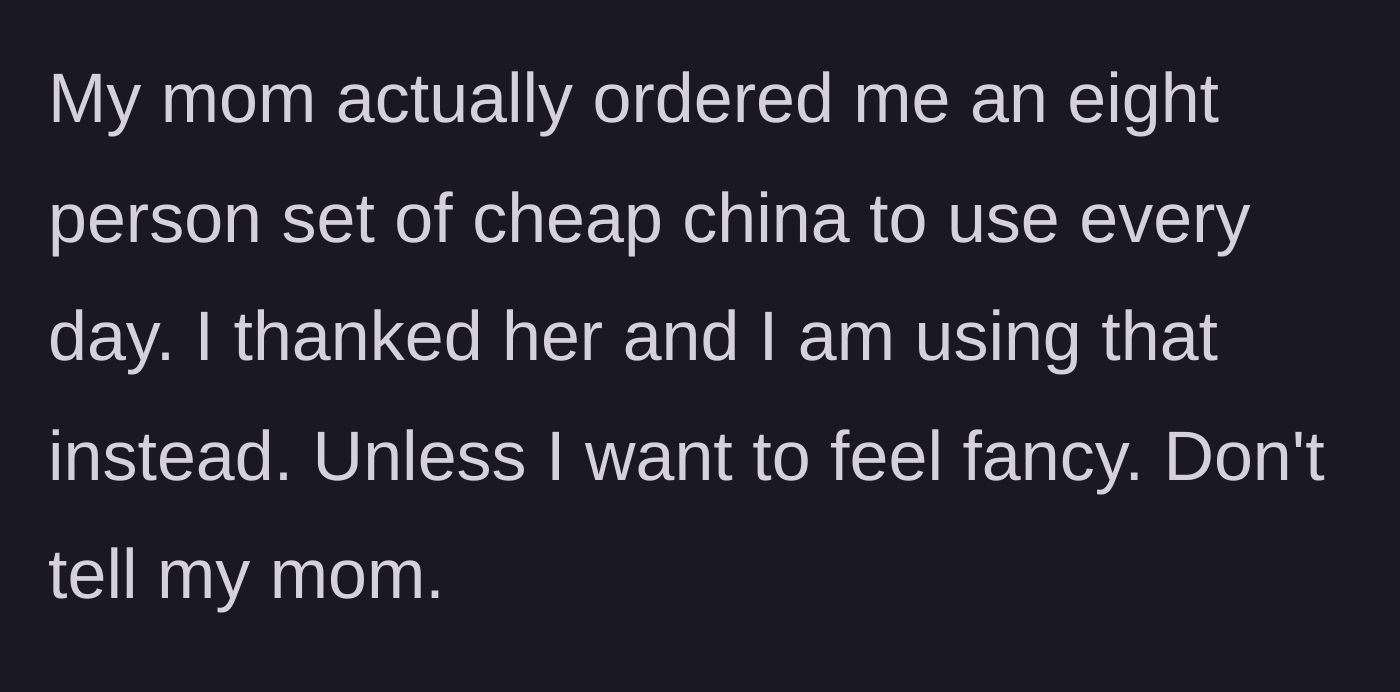 Story part 10 - OP's mom buys her cheap daily plates, which she uses most of the time now.