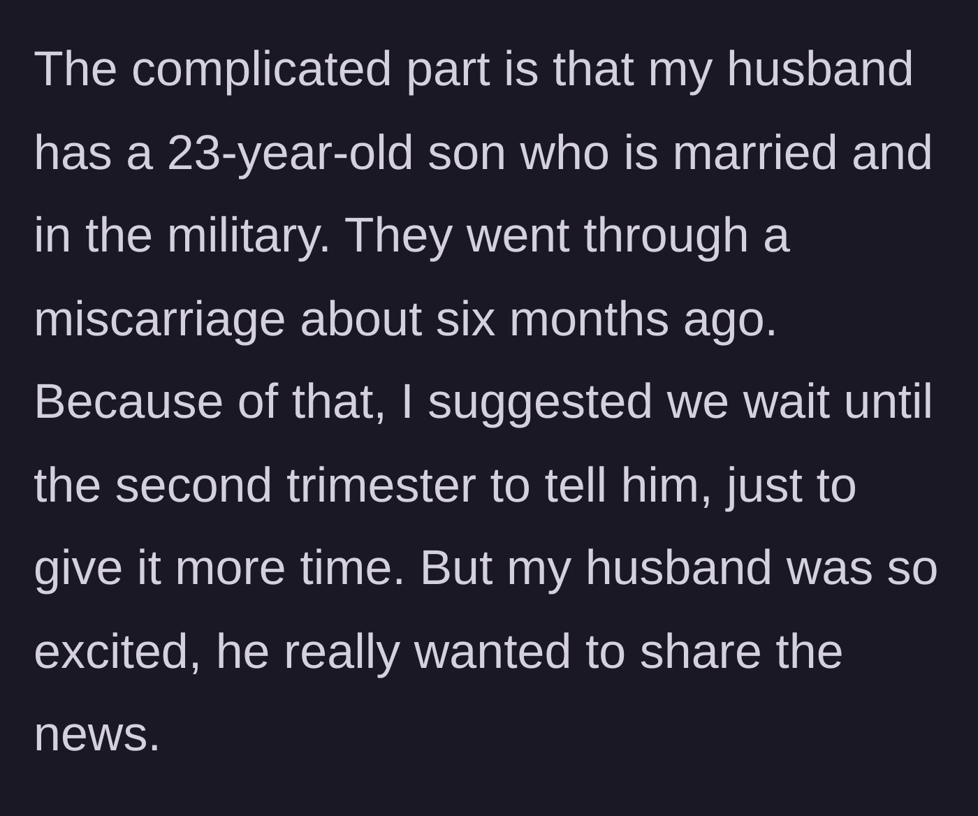 Story part 3 - The woman shares that her 23-year-old stepson recently suffered a miscarriage, so she wanted to delay the announcement, but her husband insisted on telling him immediately.