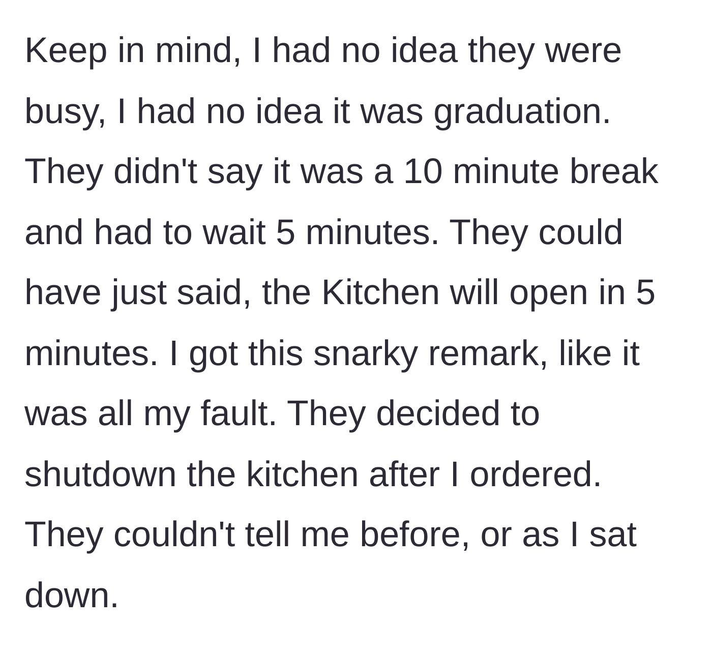 Story part 6 - The customer defends himself, stating he had no idea about the graduation or the brief wait, noting the staff could have simply told him the kitchen opens in five minutes.
