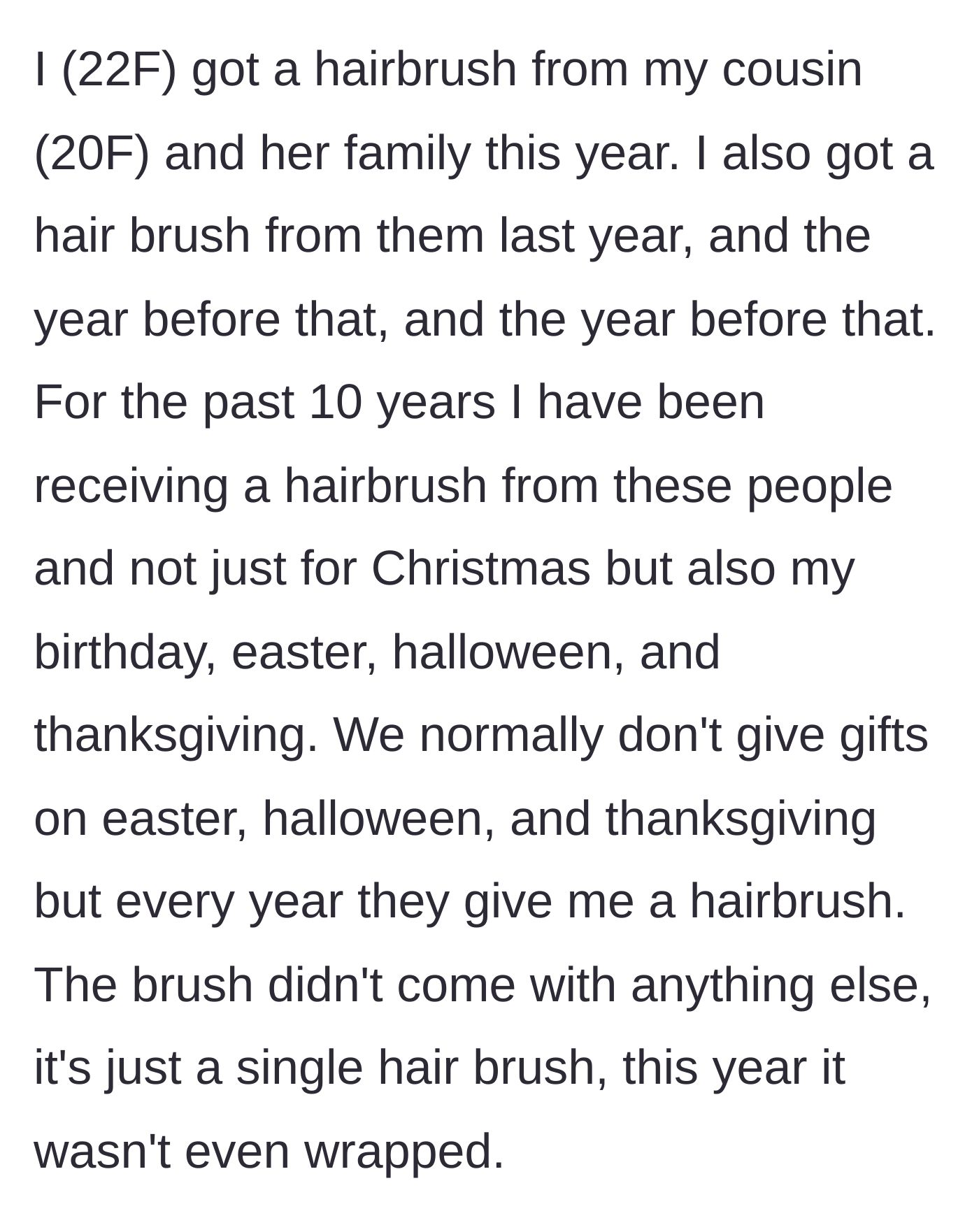 Story part 1 - Ten years of receiving hairbrushes for every single holiday, culminating in one completely unwrapped brush for Christmas this year.