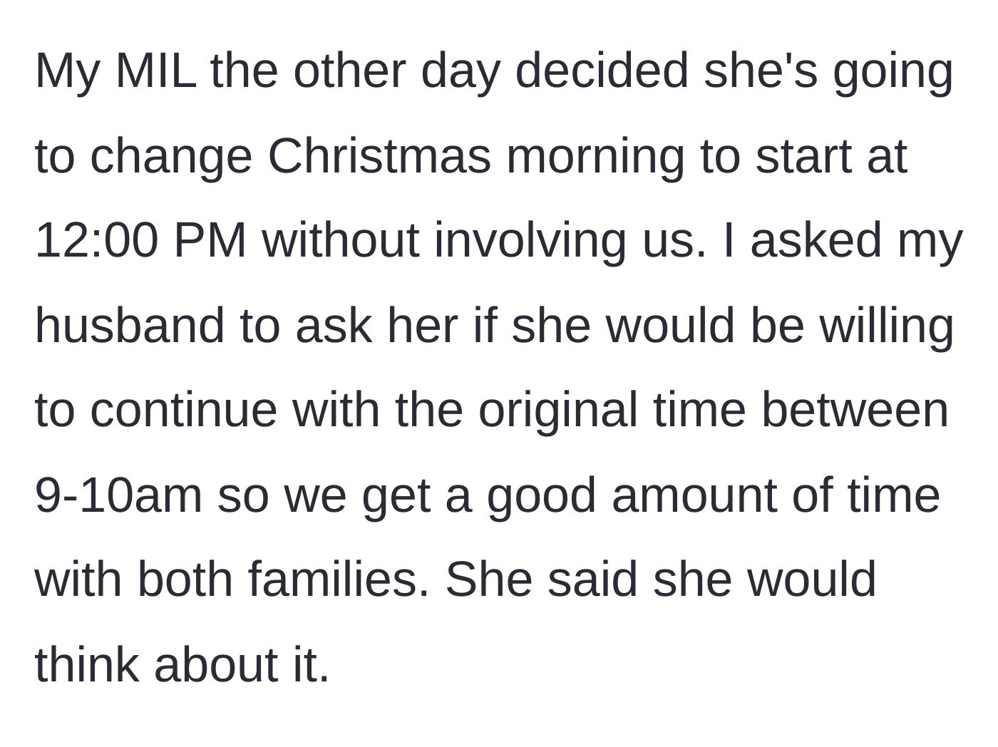 Story part 2 - The mother-in-law unilaterally changes the Christmas start time to noon, and when asked to keep the original time, smugly says she will 'think about it.'