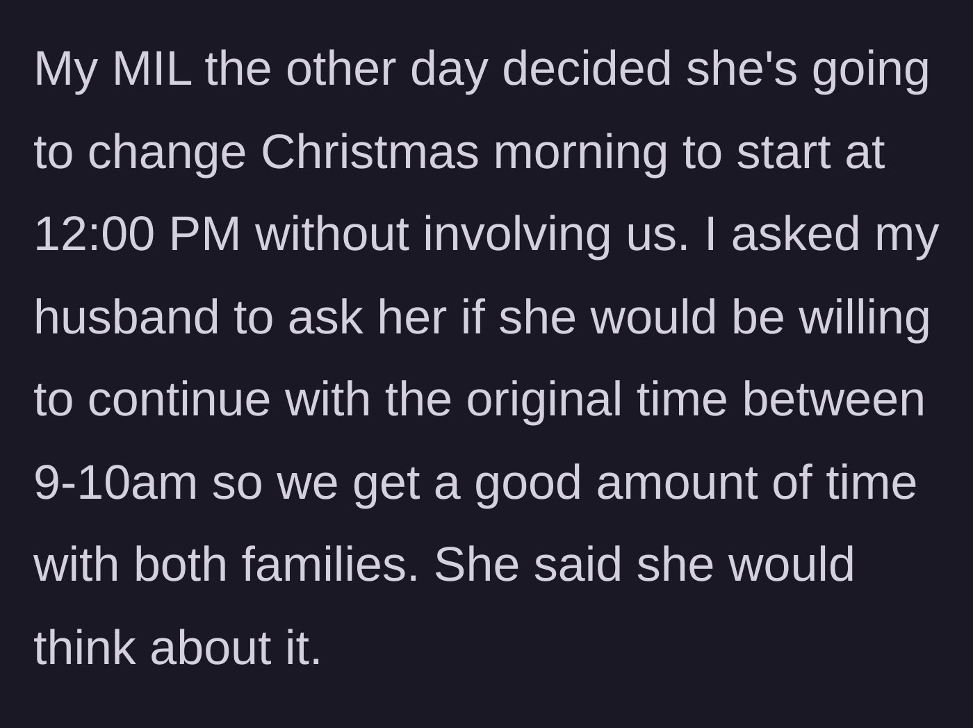 Story part 2 - The mother-in-law unilaterally changes the Christmas start time to noon, and when asked to keep the original time, smugly says she will 'think about it.'