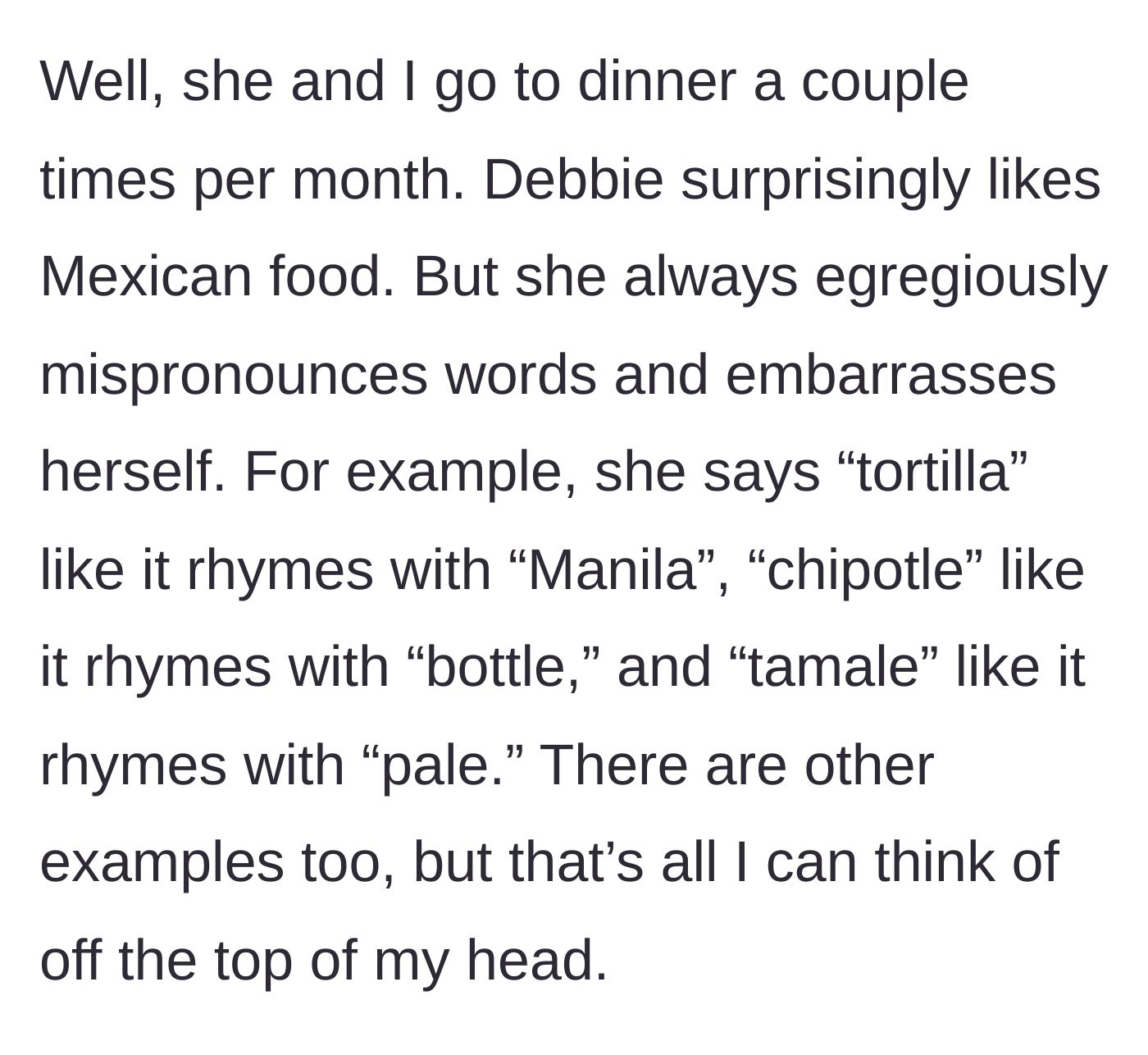 Story part 2 - The son explains their monthly dinners at Mexican restaurants where Debbie constantly mispronounces menu items like tortilla, chipotle, and tamale.