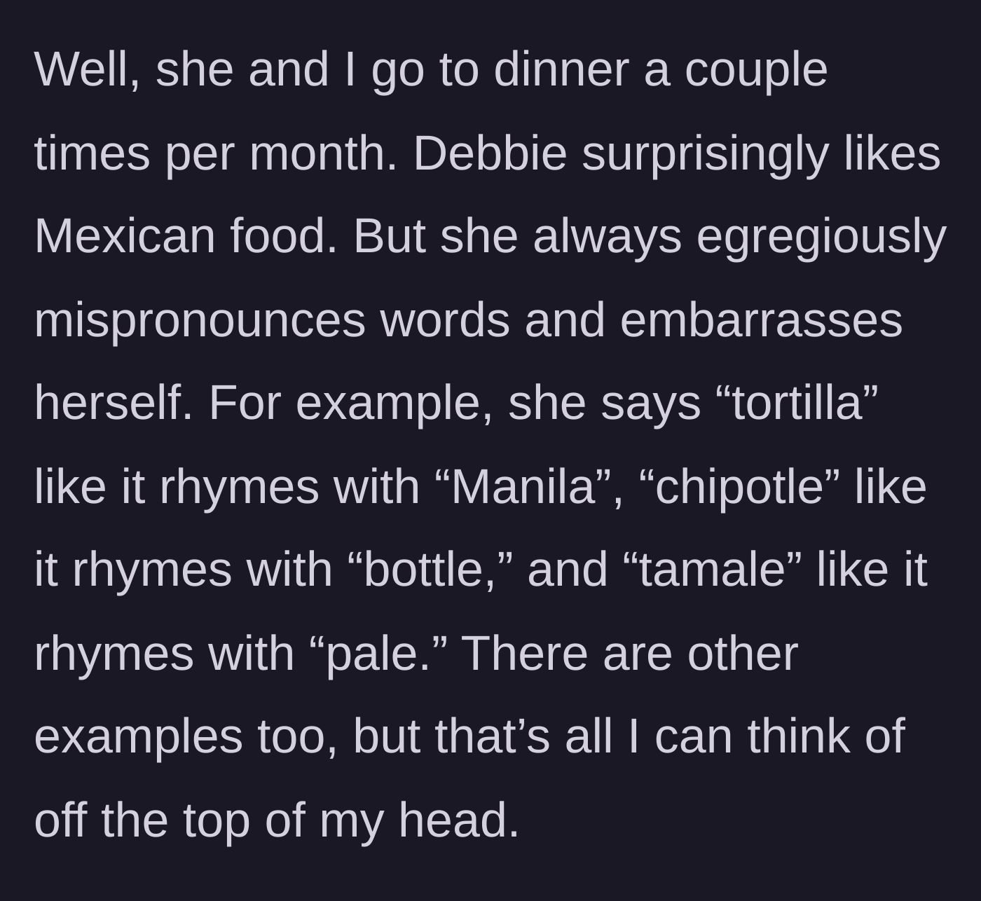 Story part 2 - The son explains their monthly dinners at Mexican restaurants where Debbie constantly mispronounces menu items like tortilla, chipotle, and tamale.
