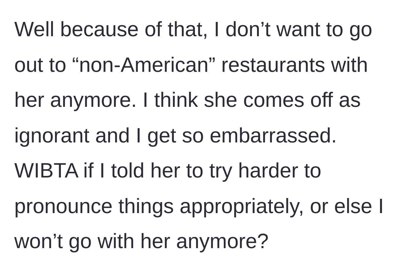 Story part 4 - Mortified by the incident, the son wonders if he should issue an ultimatum refusing to take her to non-American restaurants unless she learns proper pronunciations.