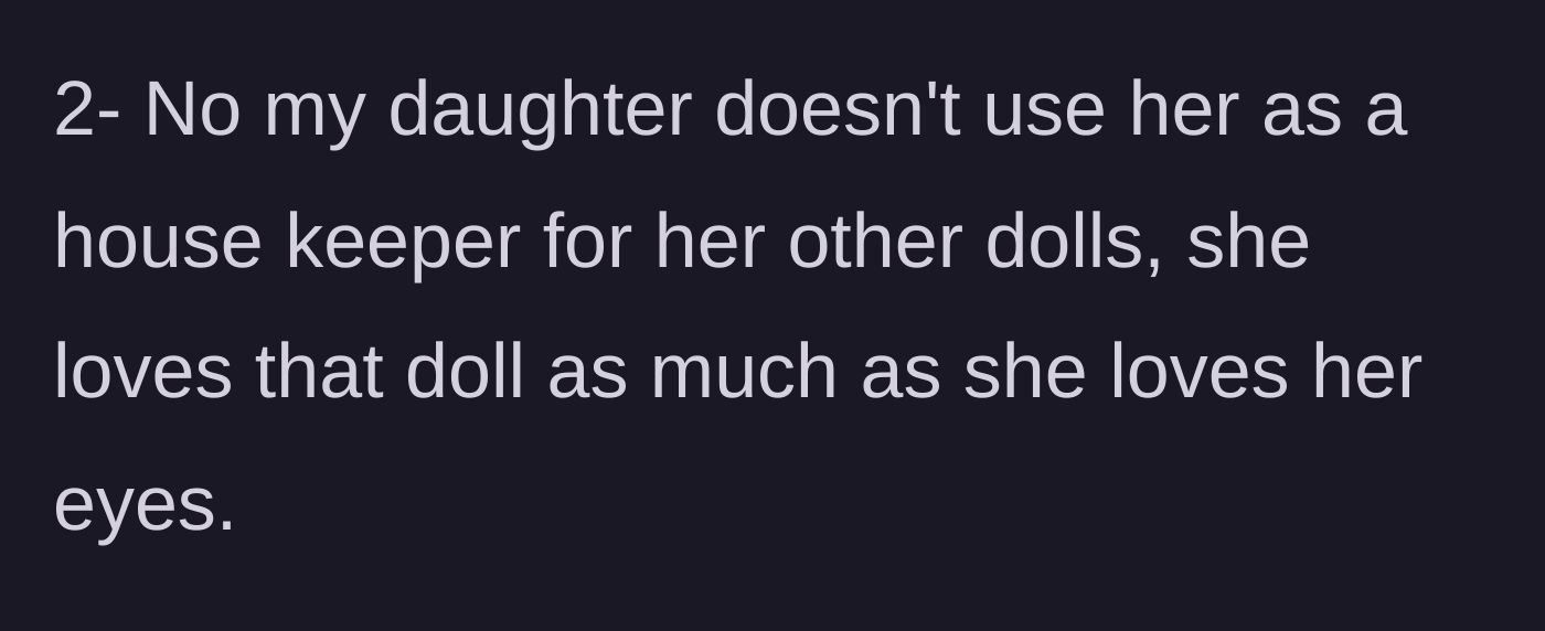Story part 3 - The mother defends against claims that her daughter uses the doll as a housekeeper, noting the child's deep, genuine affection for it.