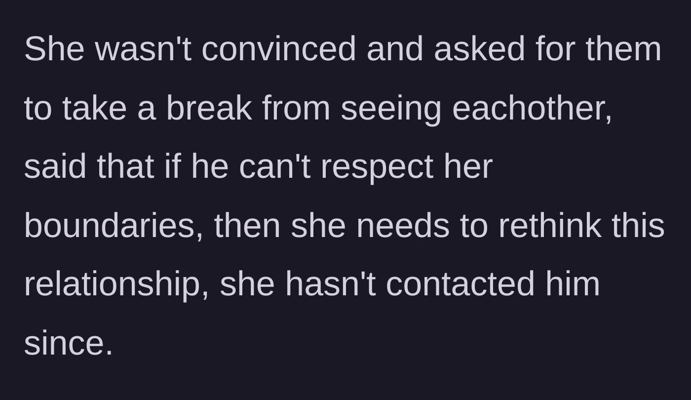 Story part 8 - The girlfriend demands a break from the relationship, claiming her boundaries aren't being respected.