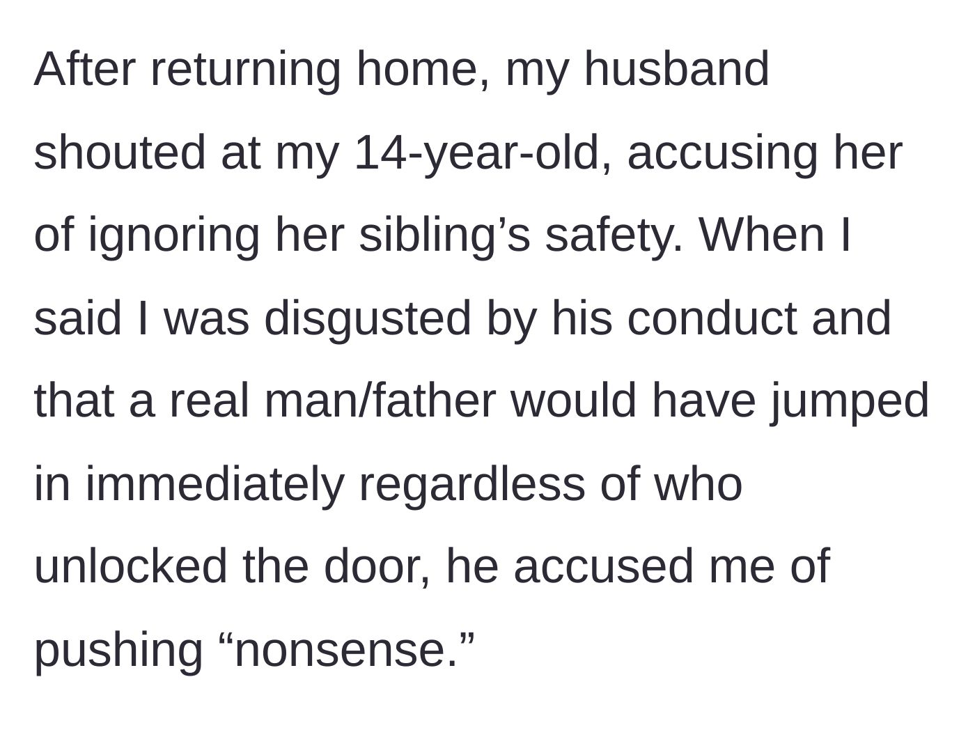 Story part 5 - Back home, the husband screams at the 14-year-old daughter, while the mom calls out his lack of protective instinct, which he instantly dismisses as nonsense.