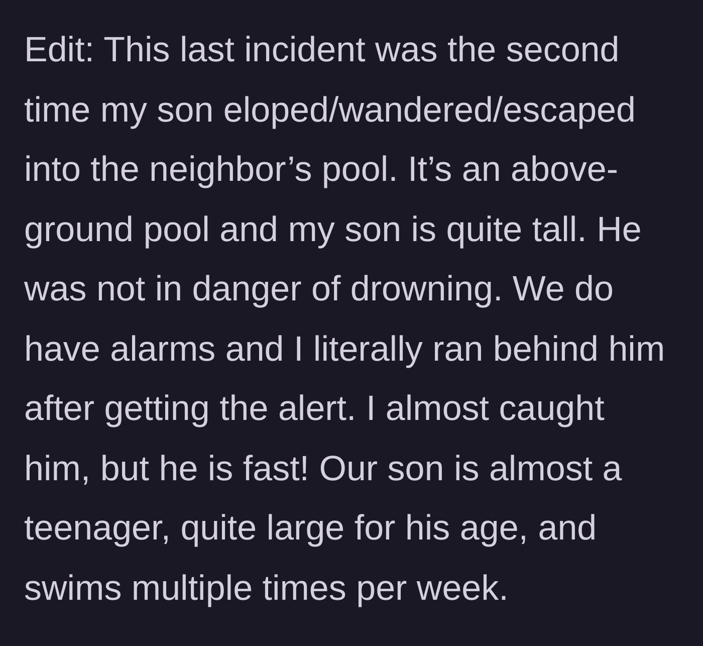 Story part 8 - The mom clarifies details about the pool's depth, her son's height and swimming ability, and the alarms they have in place, noting he wasn't actively drowning.