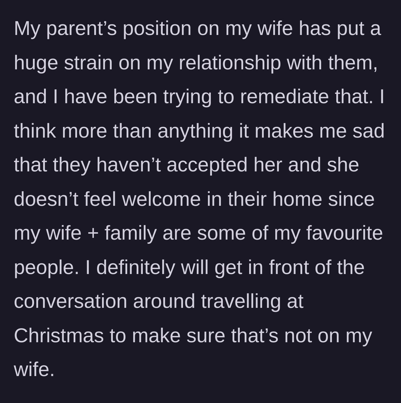 Story part 5 - The husband expresses deep sadness over his parents' rejection of his wife and vows to take the heat for canceling the Christmas trip to protect her.