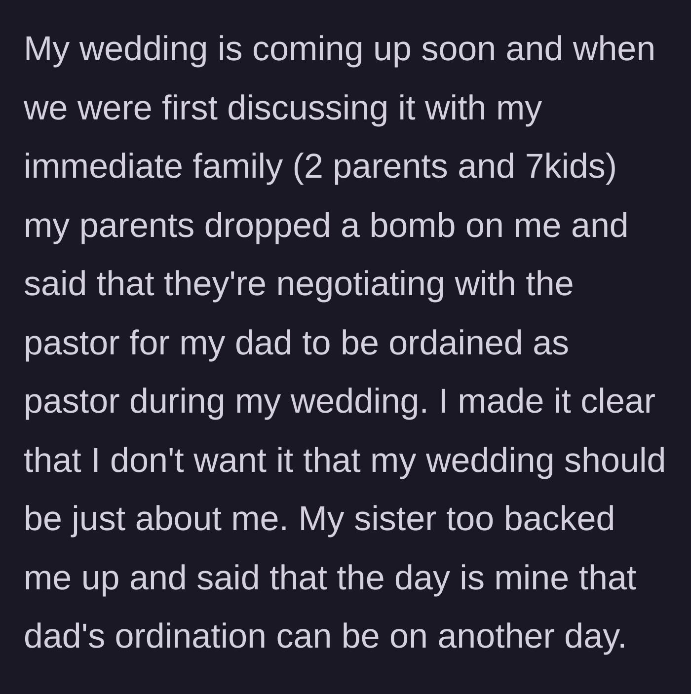 Story part 1 - The author explains that their parents tried to negotiate with the pastor to ordain the father during the author's upcoming wedding, while the author and their sister pushed back.
