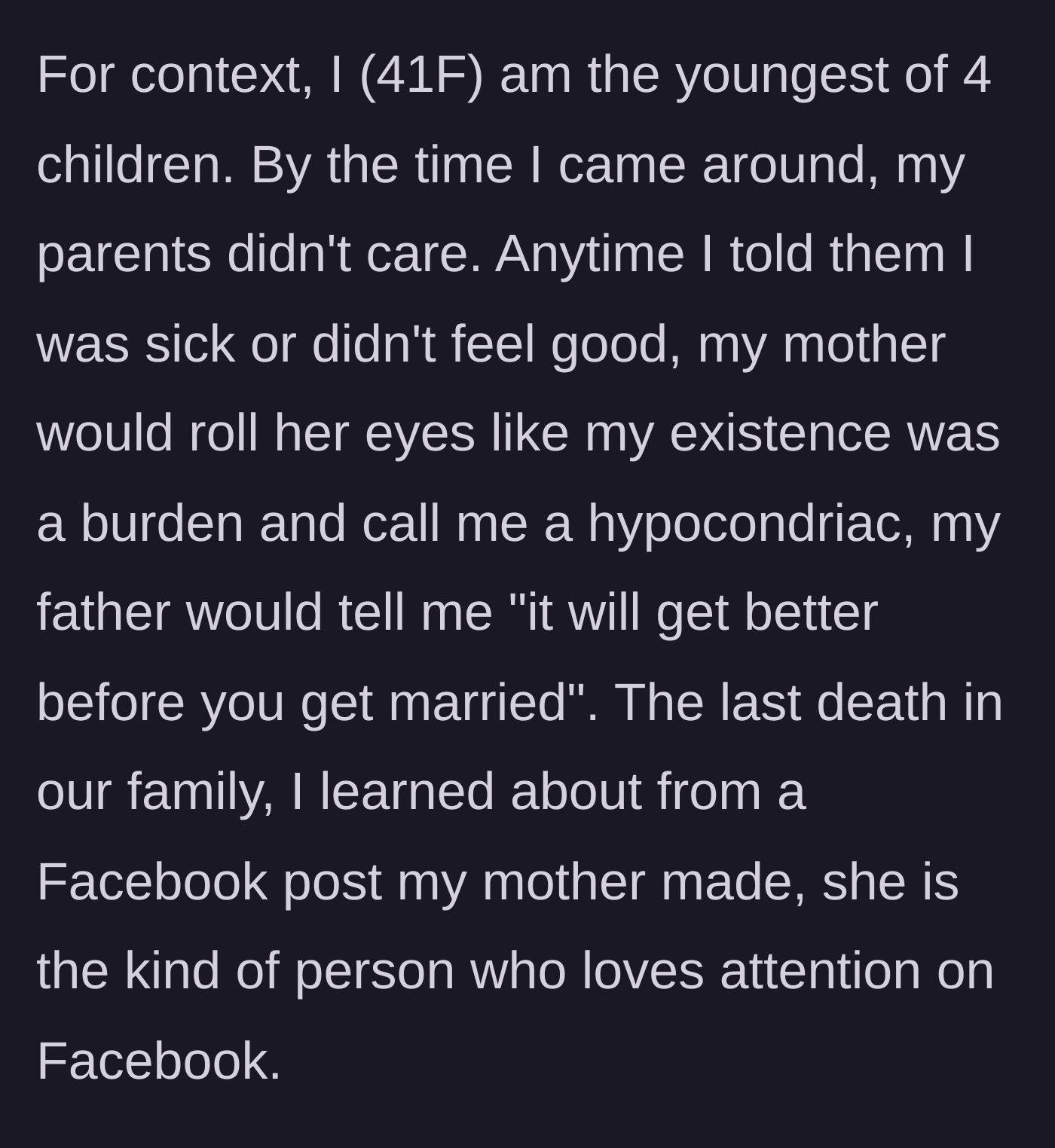 Story part 1 - The author describes being the youngest of four children and being consistently ignored and mocked by her parents when feeling ill, noting her mother's obsession with harvesting attention on Facebook.