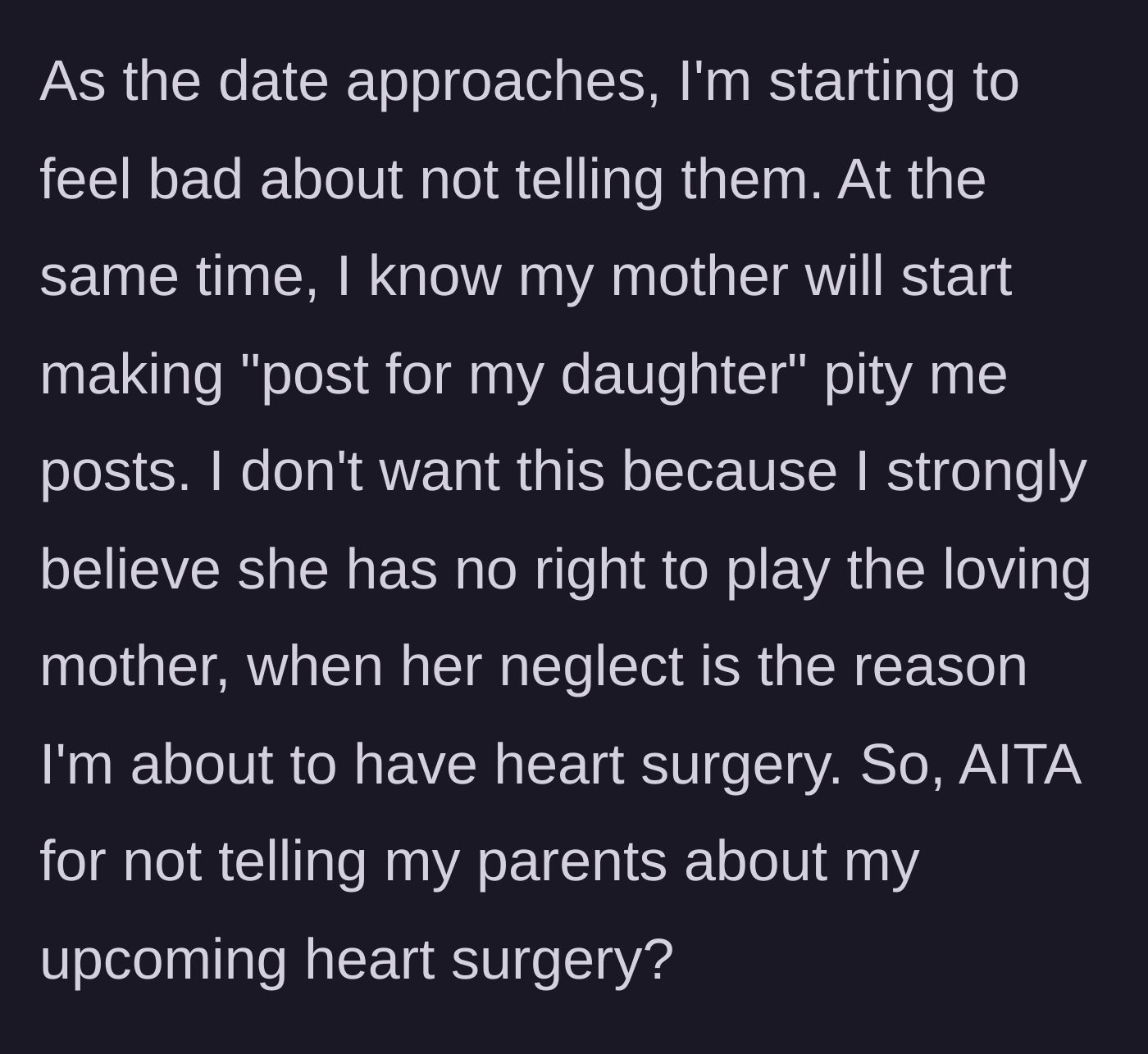 Story part 4 - The author shares her guilt over keeping the secret but expresses her refusal to let her mother use her surgery for sympathy online, asking if she is in the wrong.