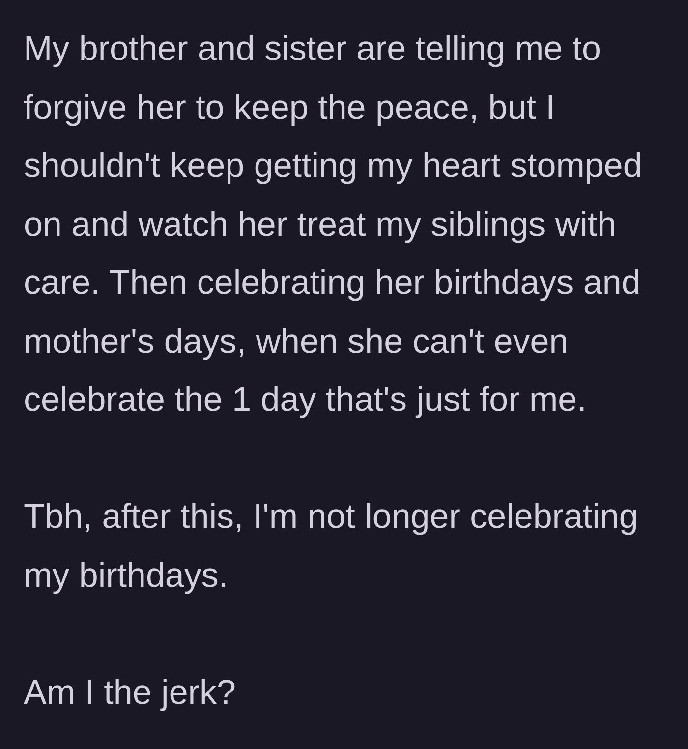 Story part 10 - His siblings urge him to keep the peace, leading him to wonder if he is wrong for refusing to celebrate her or his own birthdays anymore.