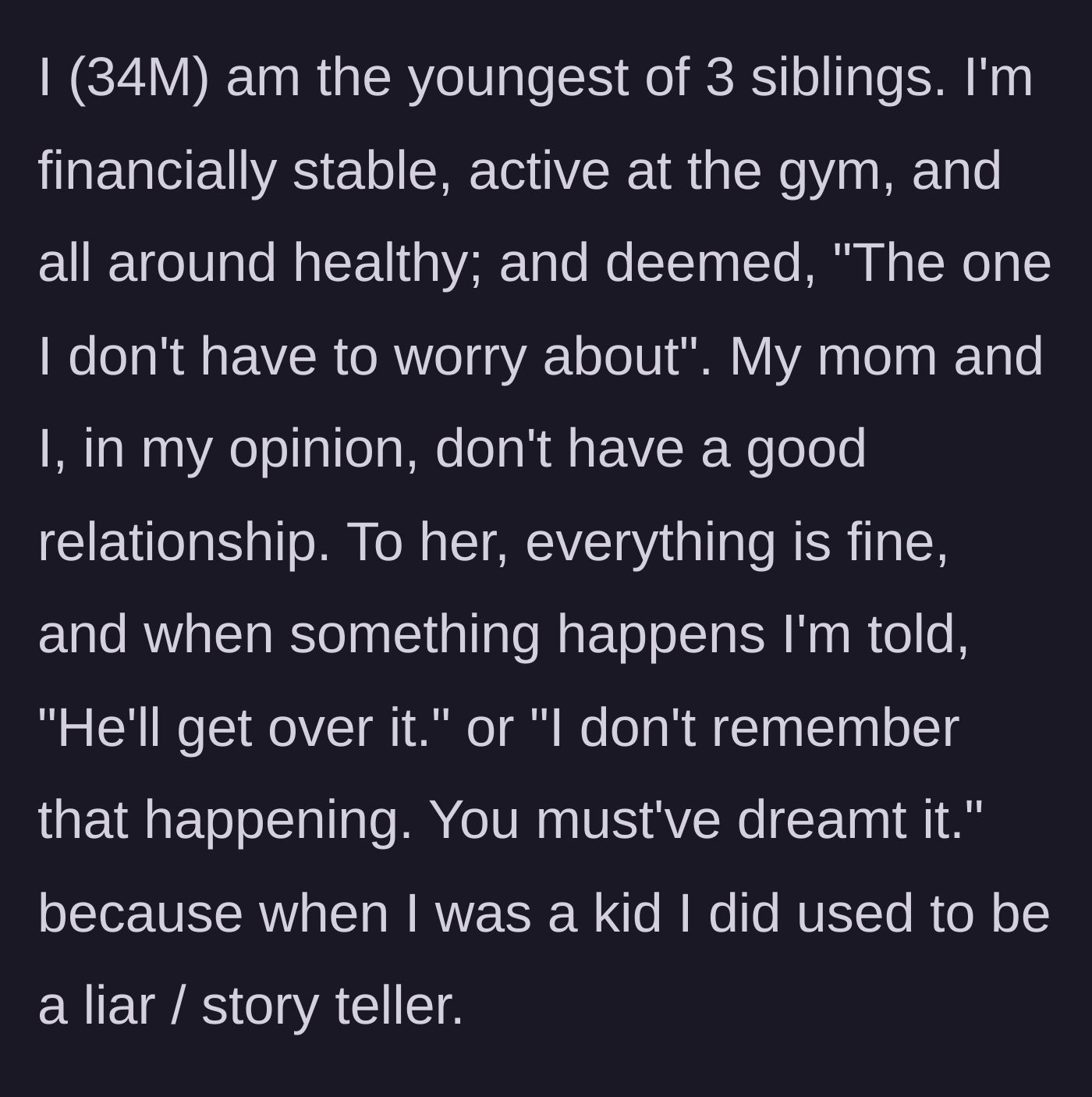 Story part 1 - The author introduces himself as the independent youngest sibling whose mother constantly gaslights and dismisses his feelings.