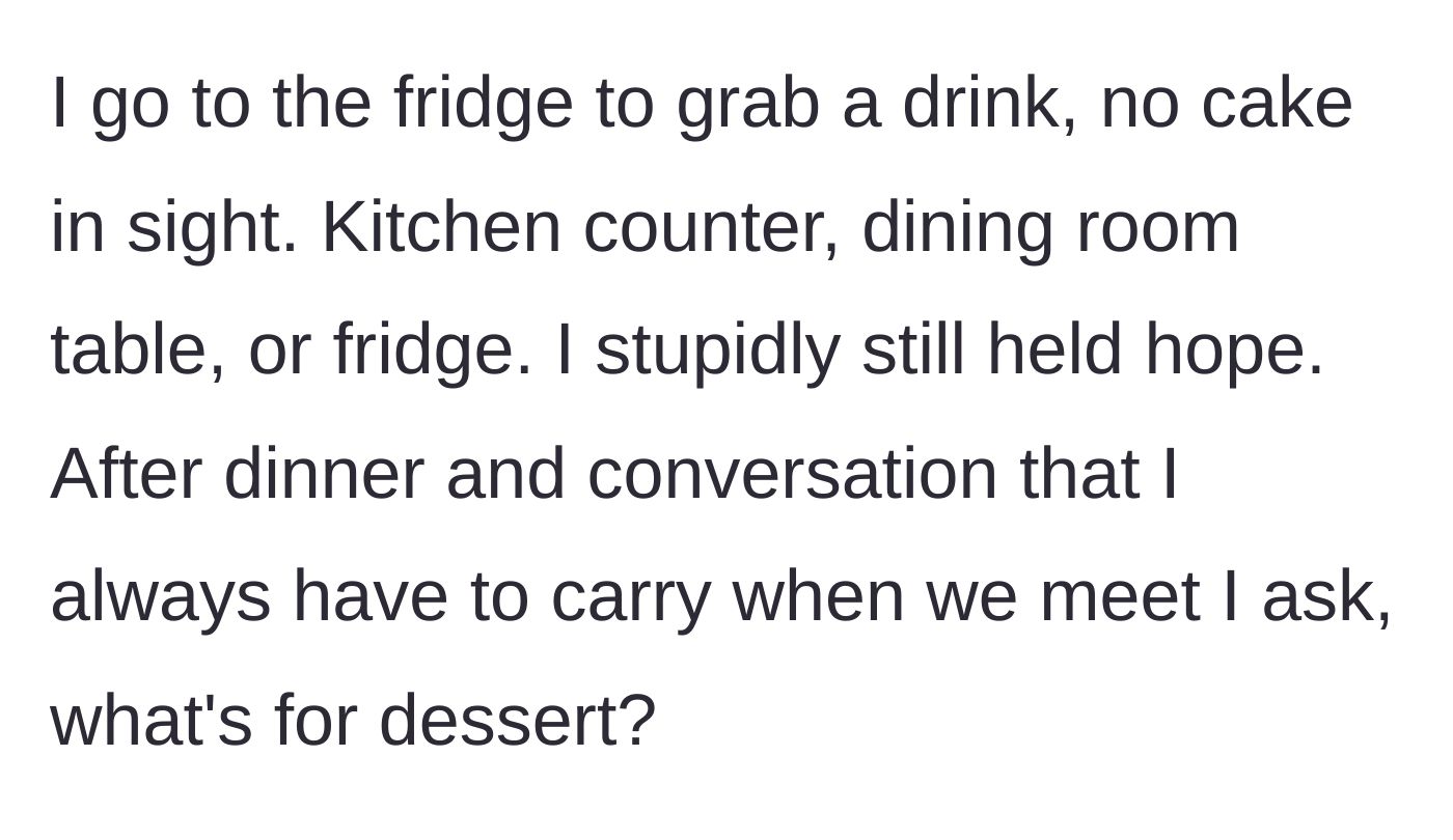 Story part 5 - He searches the kitchen for the cake, finds nothing, but still holds onto hope through dinner.