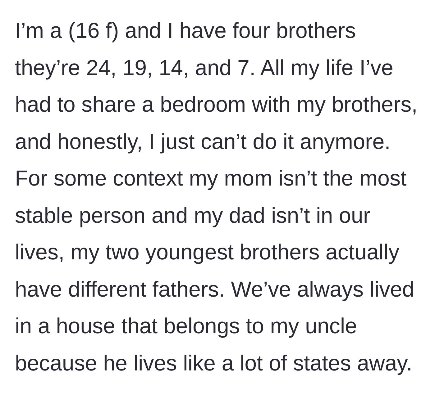 Story part 1 - A 16-year-old girl explains she lives in her uncle's house with her unstable mom and four brothers.
