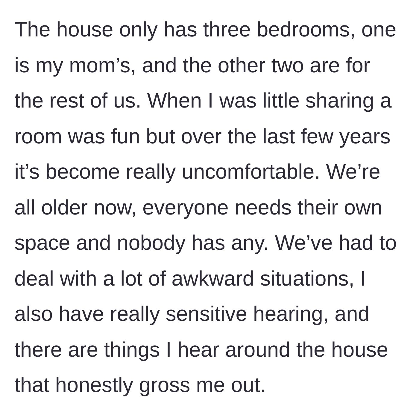 Story part 2 - The teen describes the three-bedroom layout and the gross lack of privacy as everyone gets older.