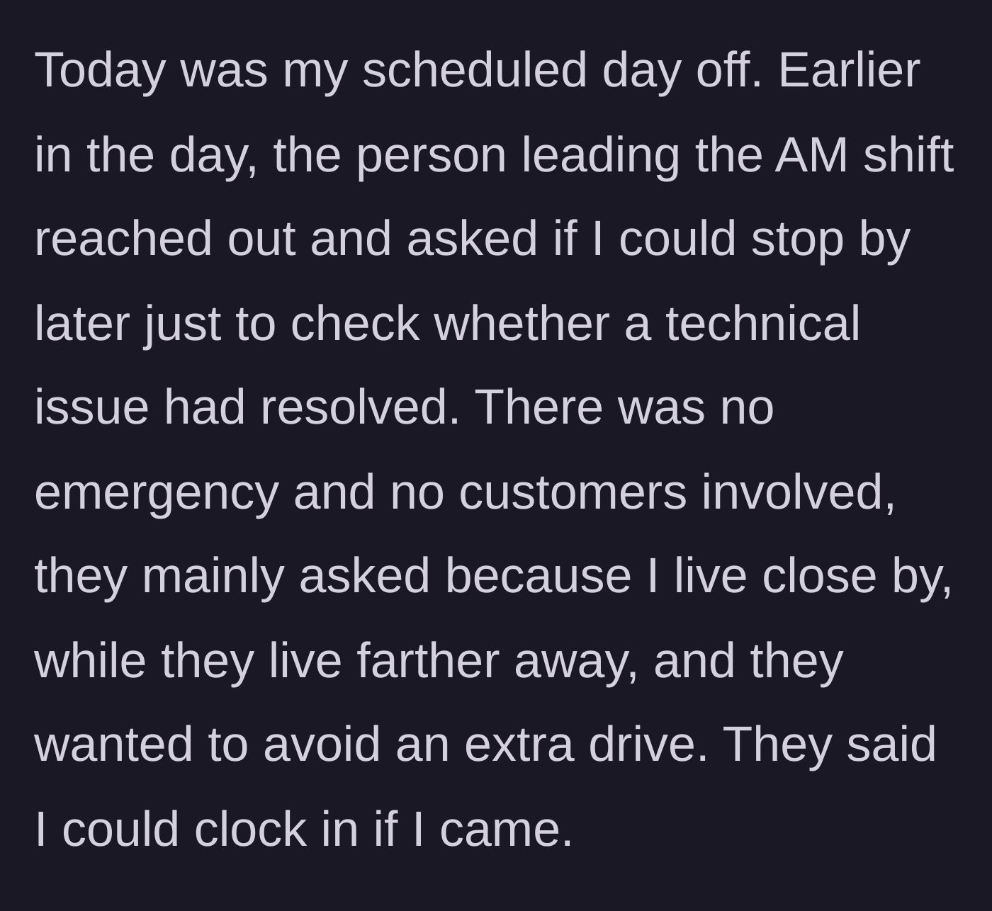 Story part 3 - The morning shift leader asking the main character to check a technical issue on their day off just because they live nearby.