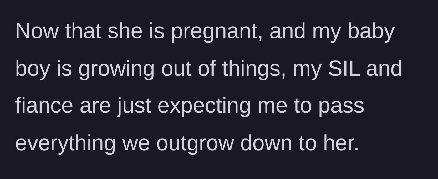 Story part 11 - Now that the sister-in-law is pregnant, she and the fiancé expect the author to hand down all her premium outgrown baby items.